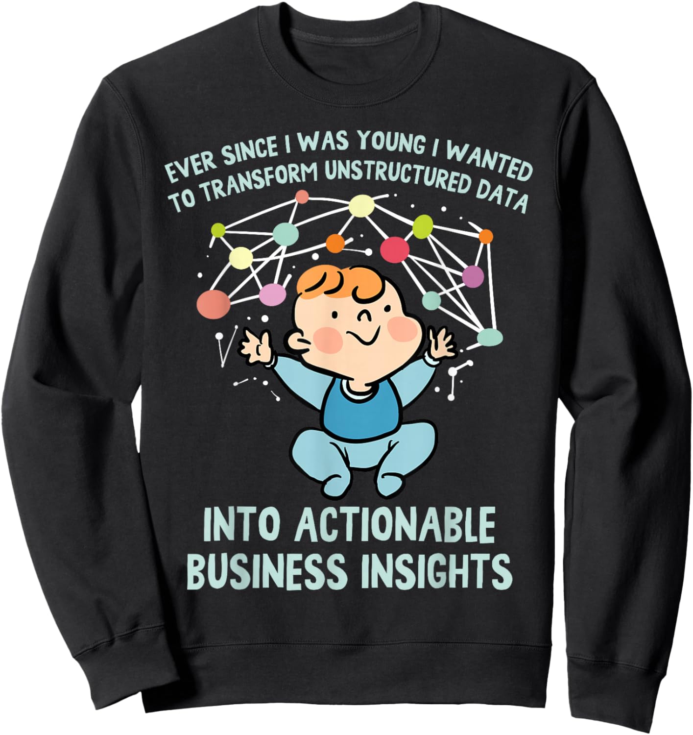 Ever Since I was Young I Wanted Transform Unstructured Data Sweatshirt - Sweatshirt | Black