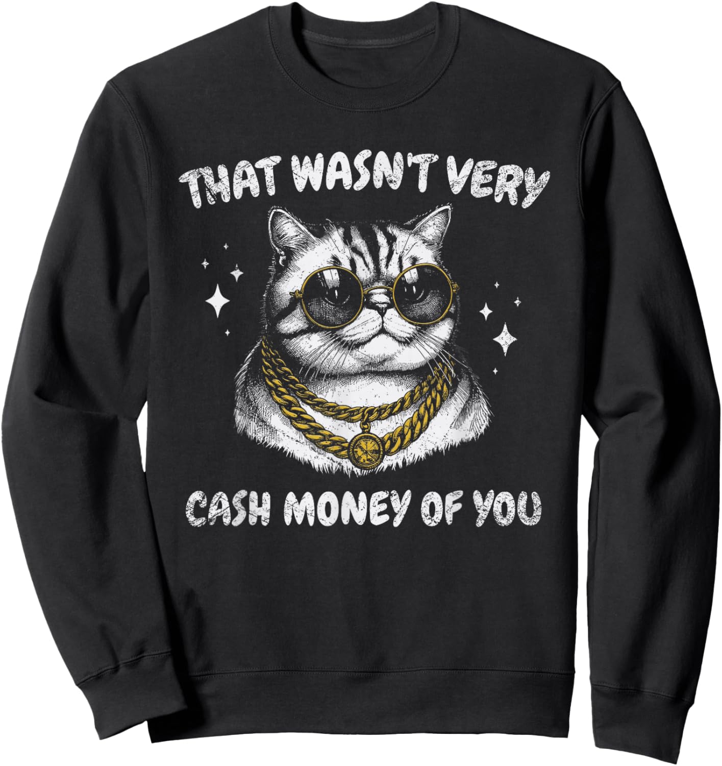 That Wasn't Very Cash Money of You Funny Cat Meme Sweatshirt - Sweatshirt | Black