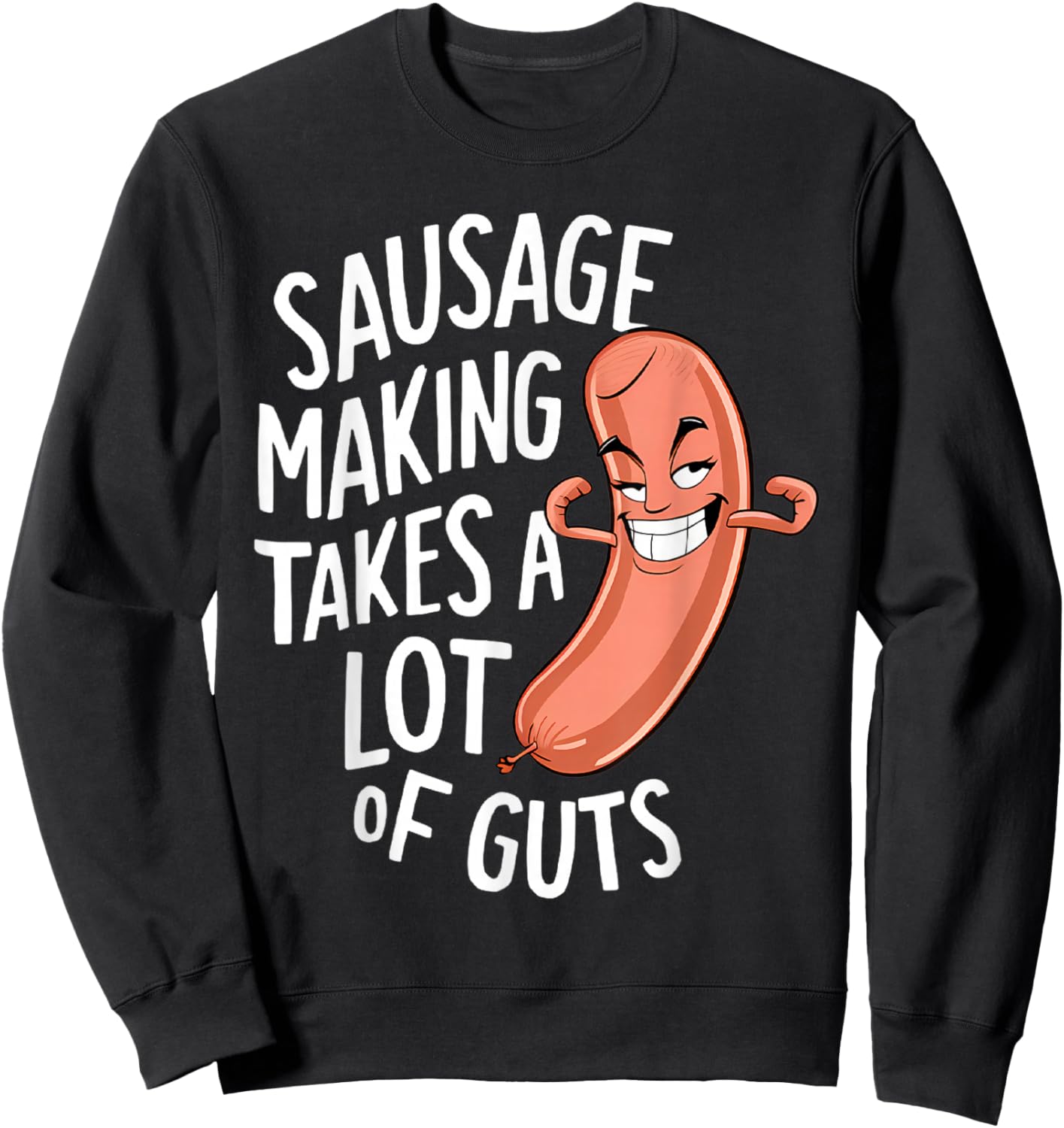 Sausage Making Takes a Lot of Guts Sweatshirt - Sweatshirt | Black