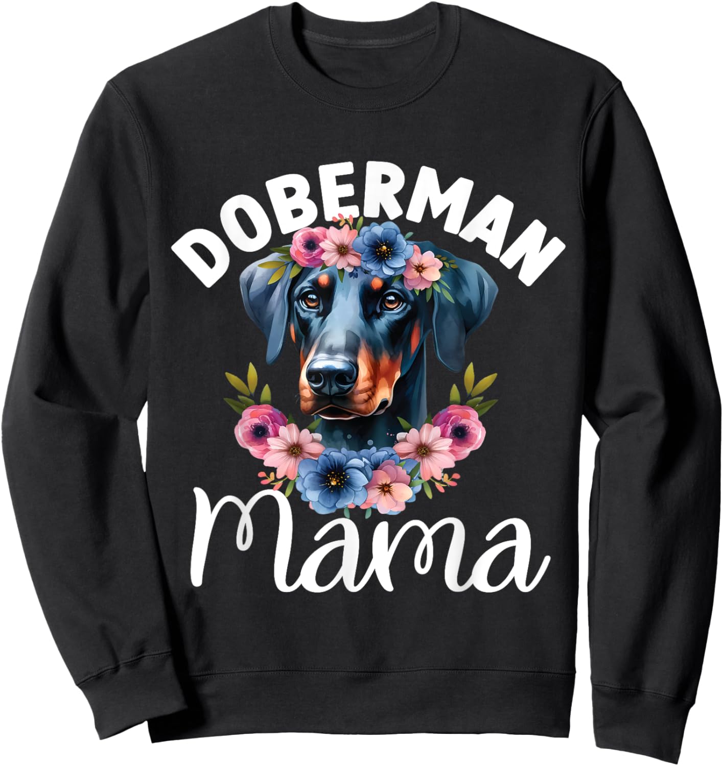 Floral Doberman Pinscher Mama Dog Lovers Mother's Day Sweatshirt - Sweatshirt | Black