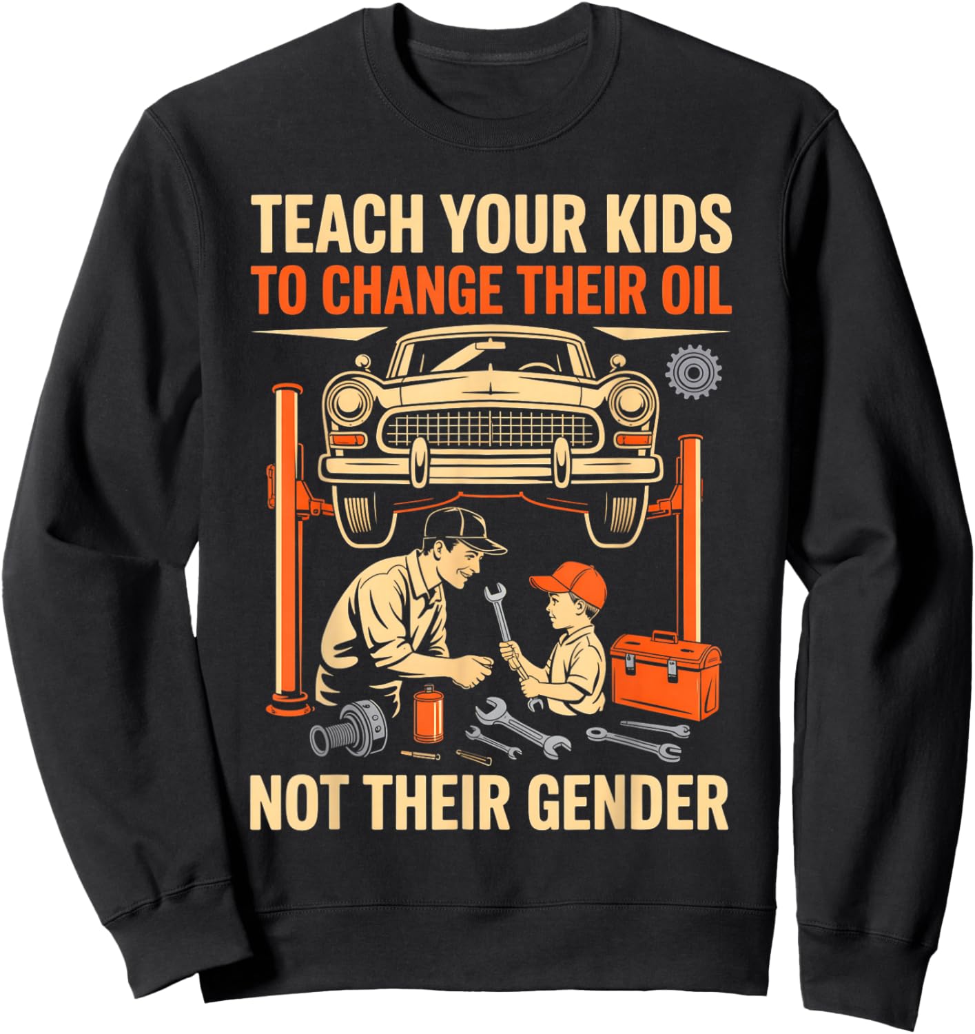 Teach Kids to Change Oil Not Their Gender Mechanics Lovers Sweatshirt - Sweatshirt | Black
