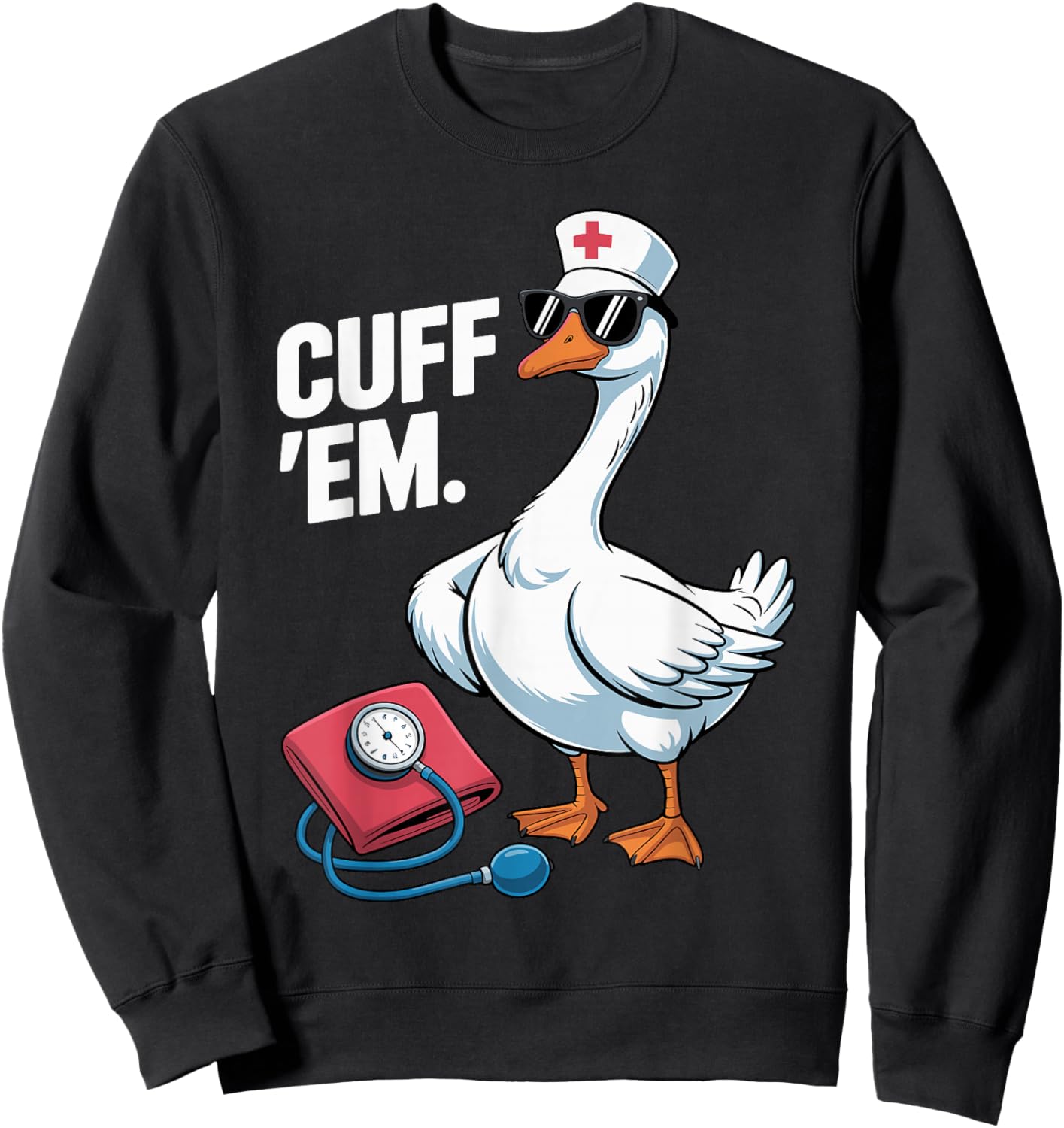 Cuff 'Em Goose Nurse Medical Healthcare Funny ER Nurse Sweatshirt - Sweatshirt | Black