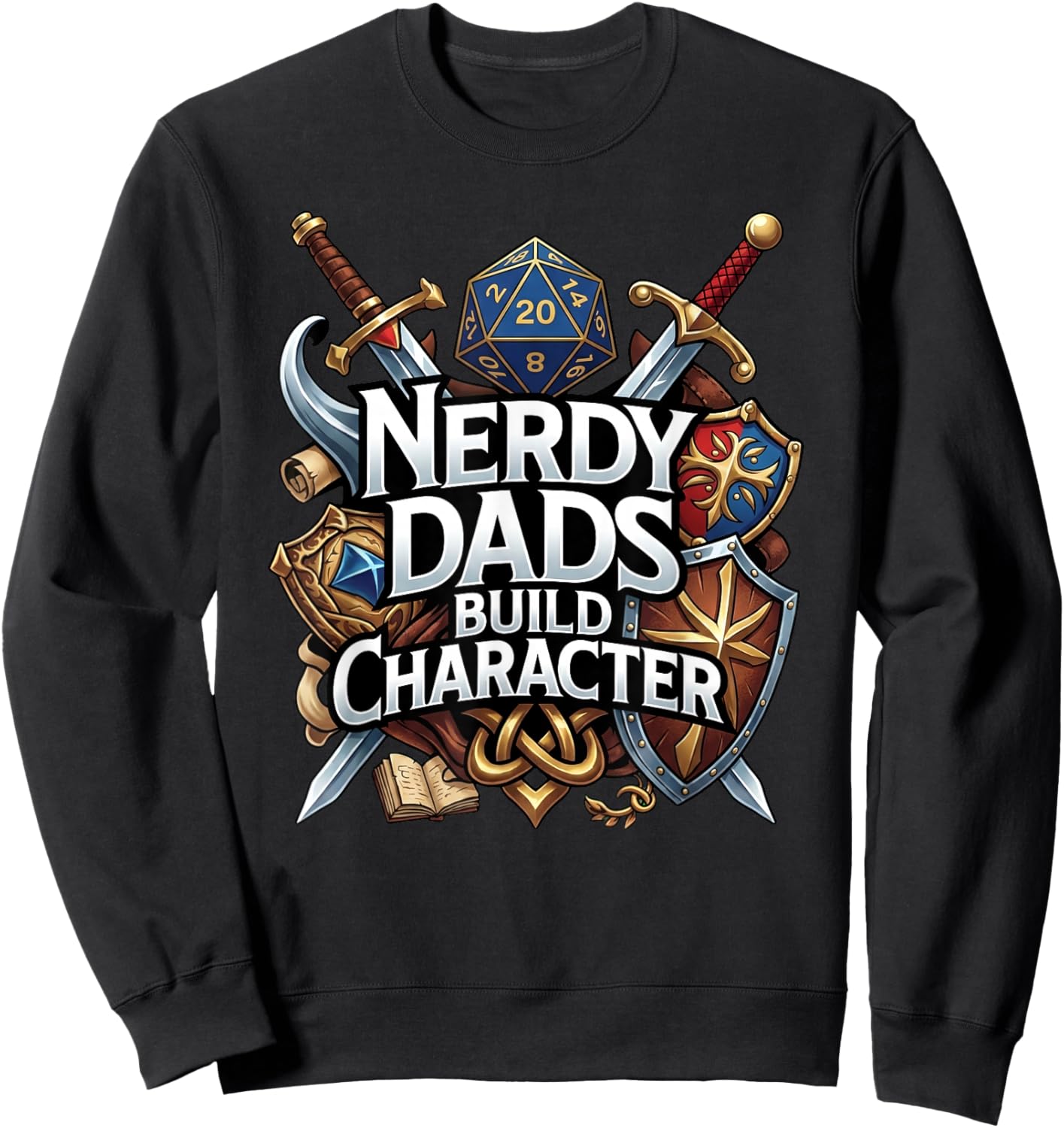 Nerdy Dads Build Character Funny RPG Dice Tabletop Gamer Sweatshirt - Sweatshirt | Black