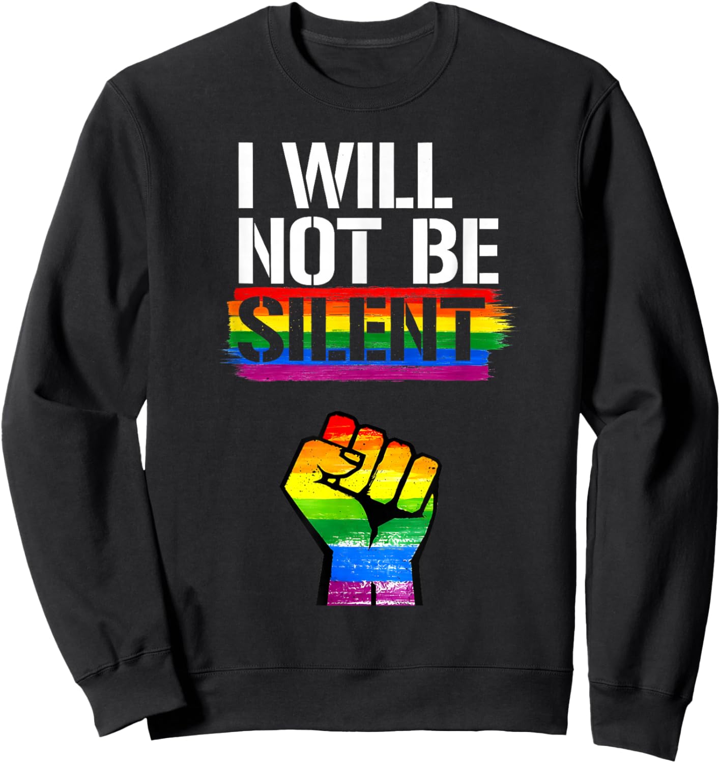 I Will Not Be Silent Rainbow Fist LGBT Lesbian Gay Pride Sweatshirt - Sweatshirt | Black