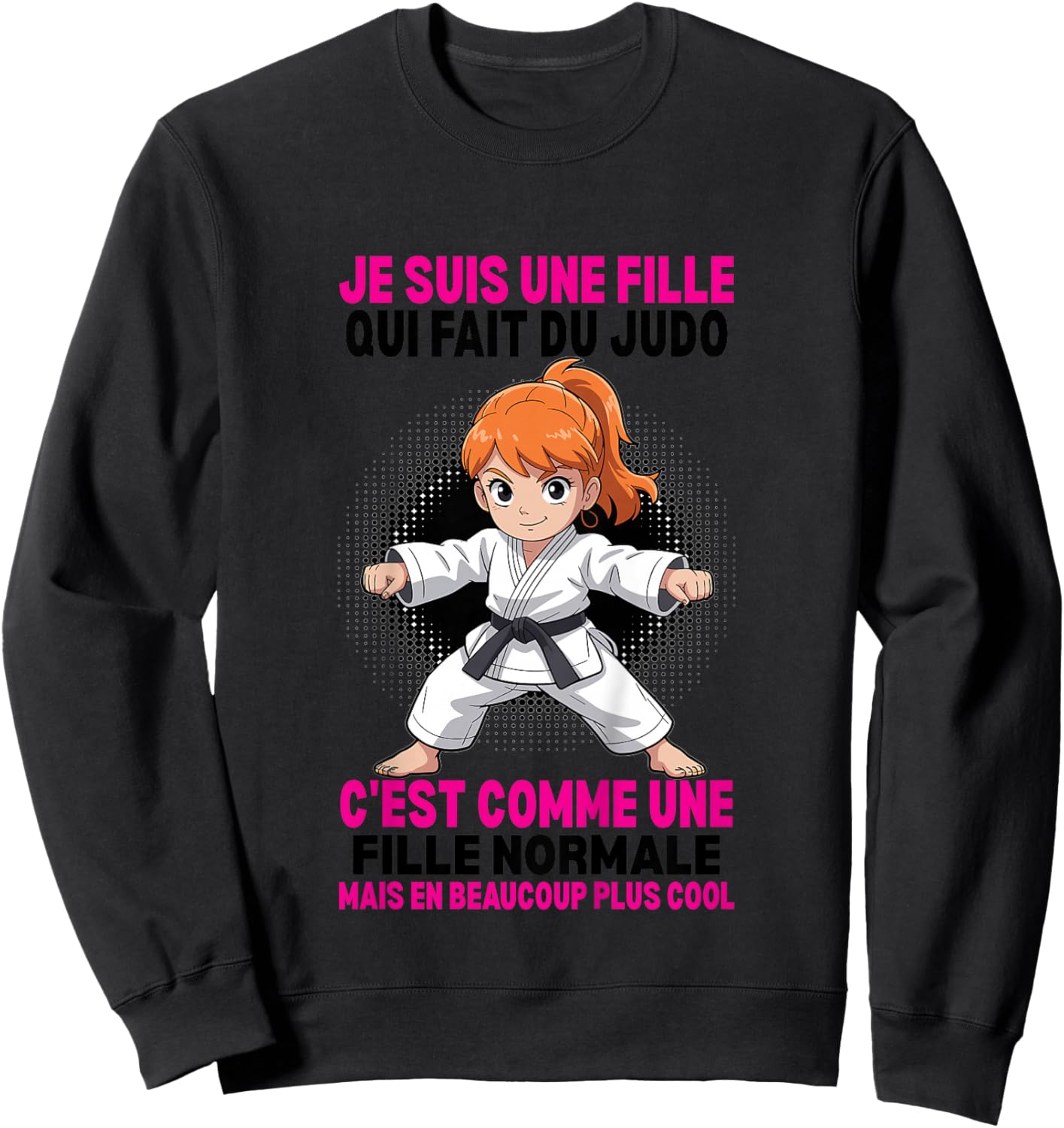 I'm A Girl Who Makes Normal Judo But Coolest Sweatshirt - Sweatshirt | Black