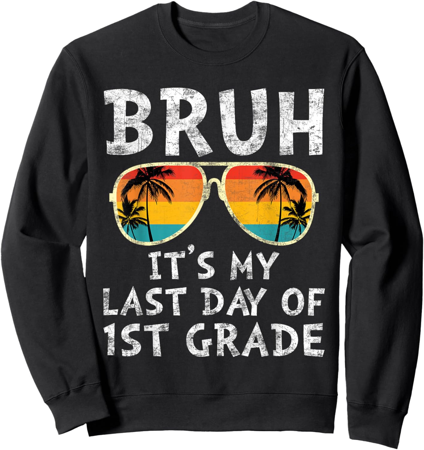 Bruh It's My Last Day of 1st Grade Teacher Summer Vacation Women Kids Sweatshirt - Sweatshirt | Black