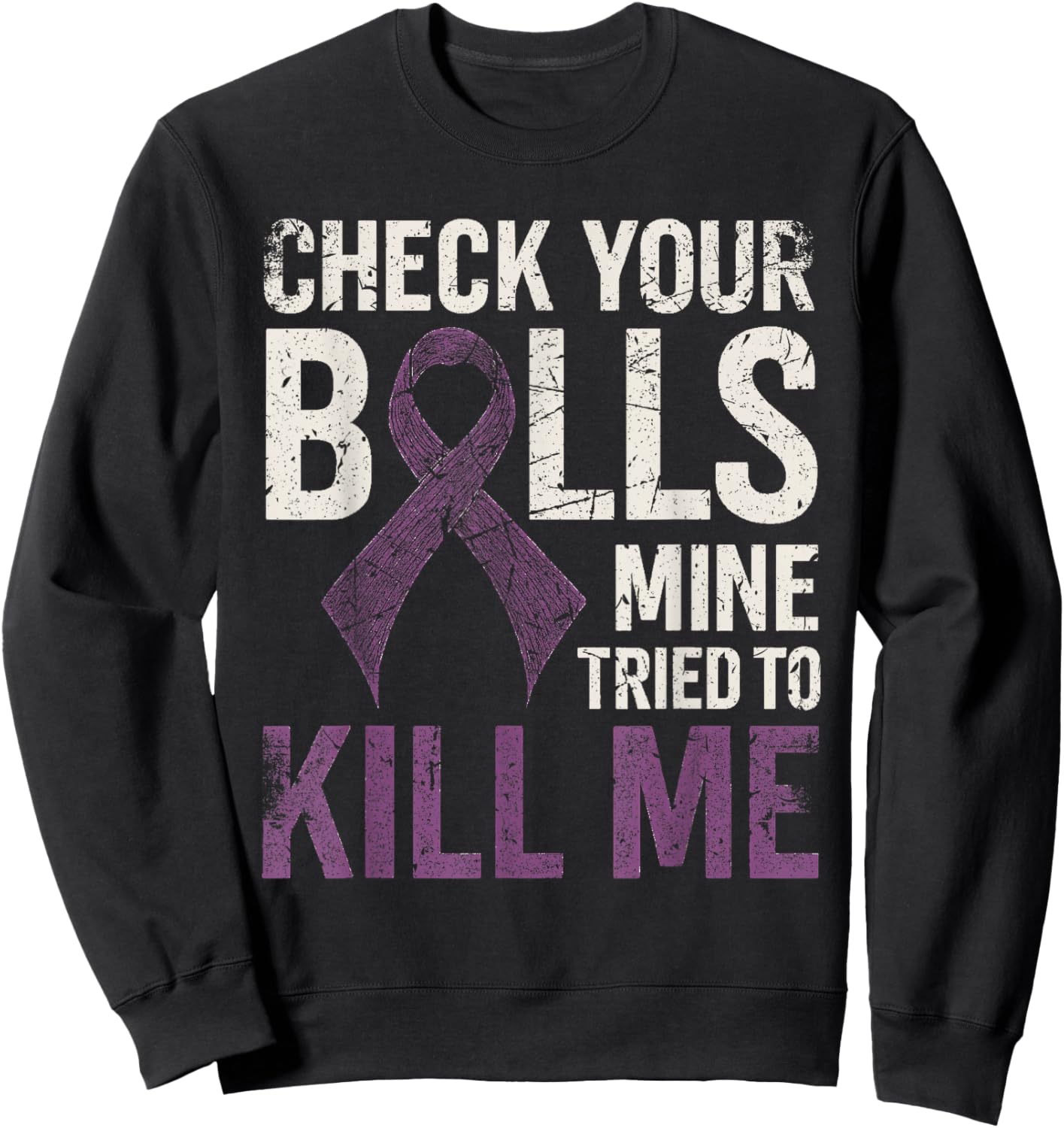 Check Your Balls Mine Tried to Kill Me Testicular Cancer Sweatshirt - Sweatshirt | Black