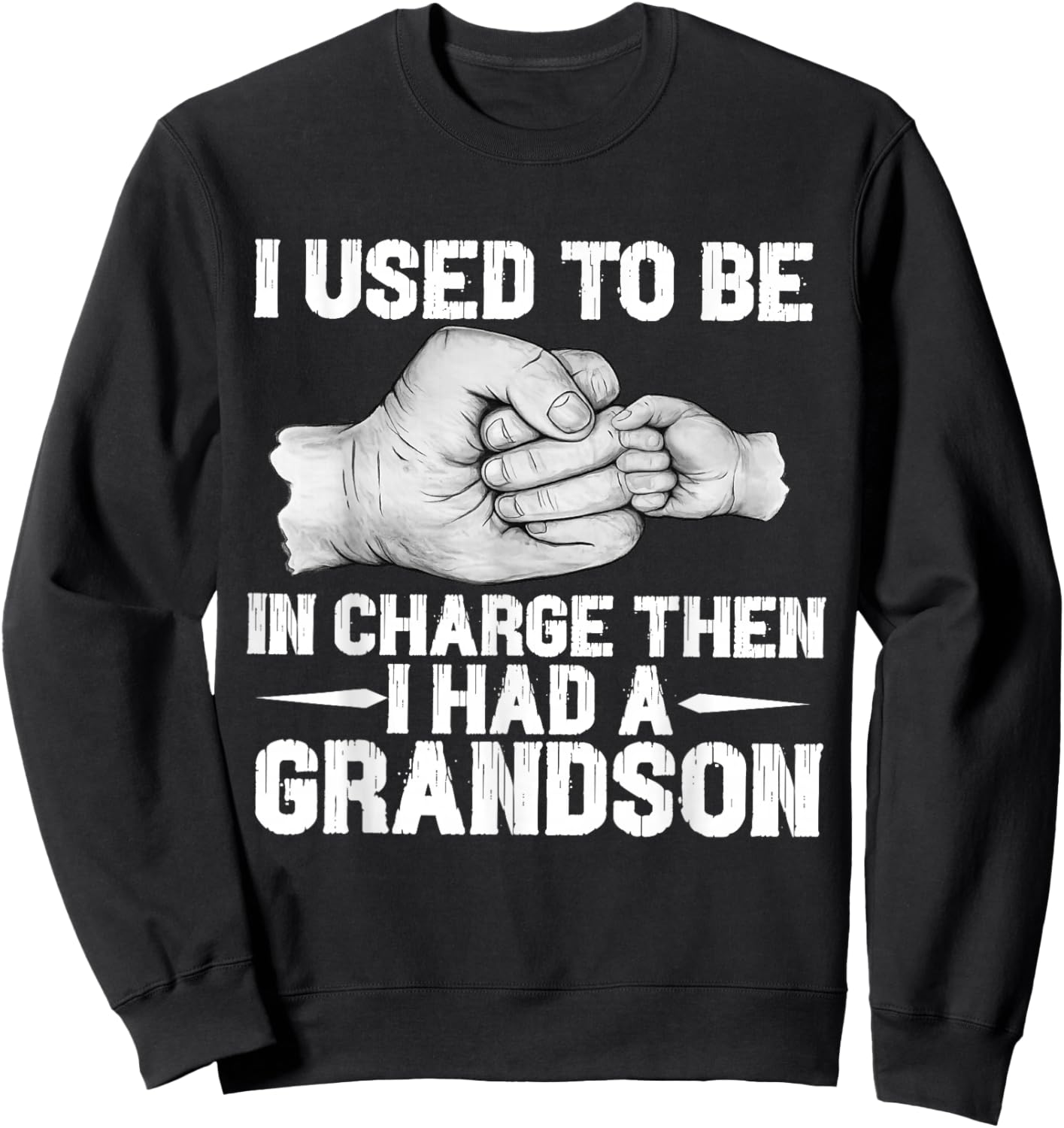 i Used to be in Charge Then i had a Grandson Funny Grandpa Sweatshirt - Sweatshirt | Black