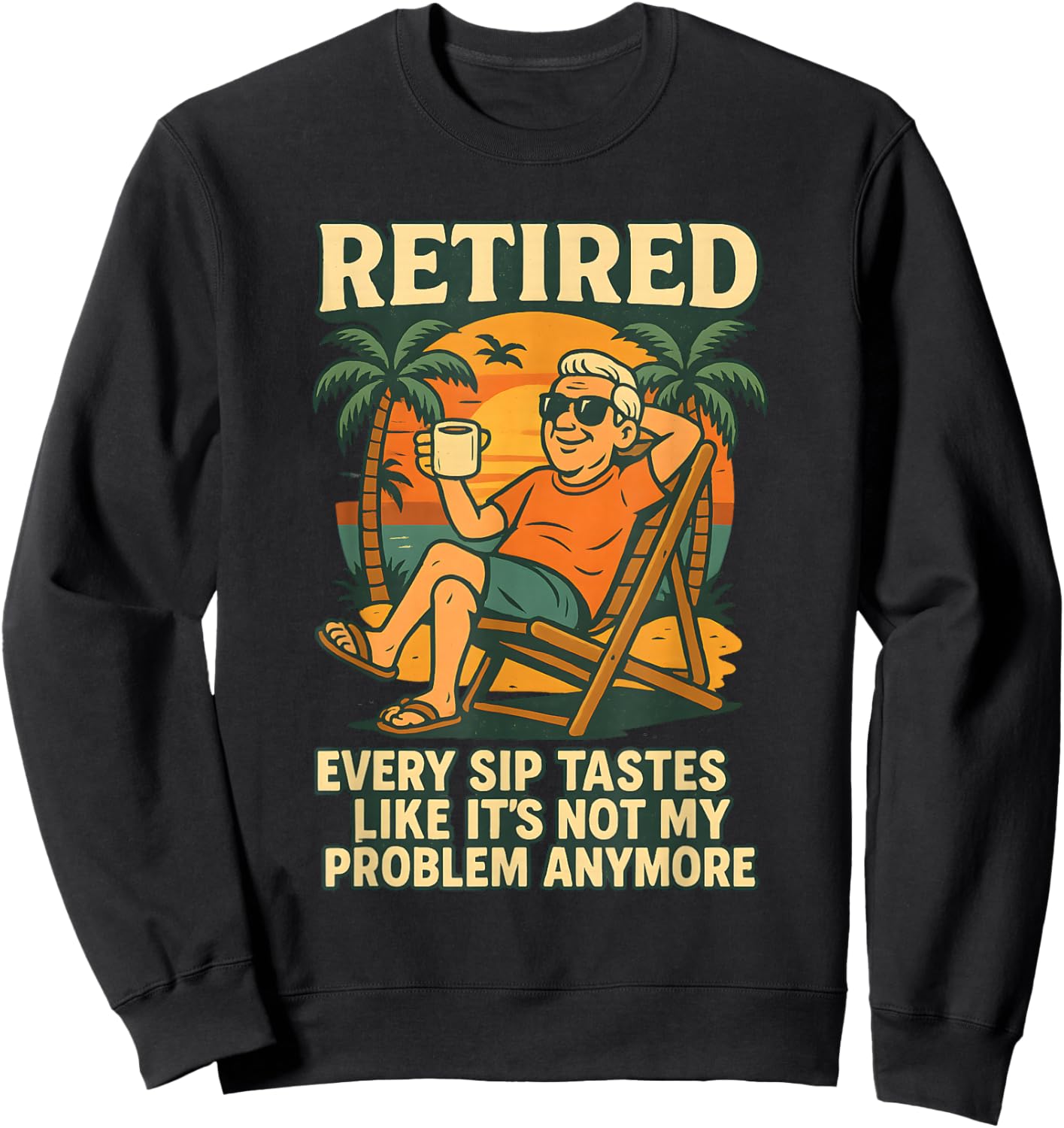 Every Sip Tastes Like It’s Not My Problem Anymore Retired Sweatshirt - Sweatshirt | Black