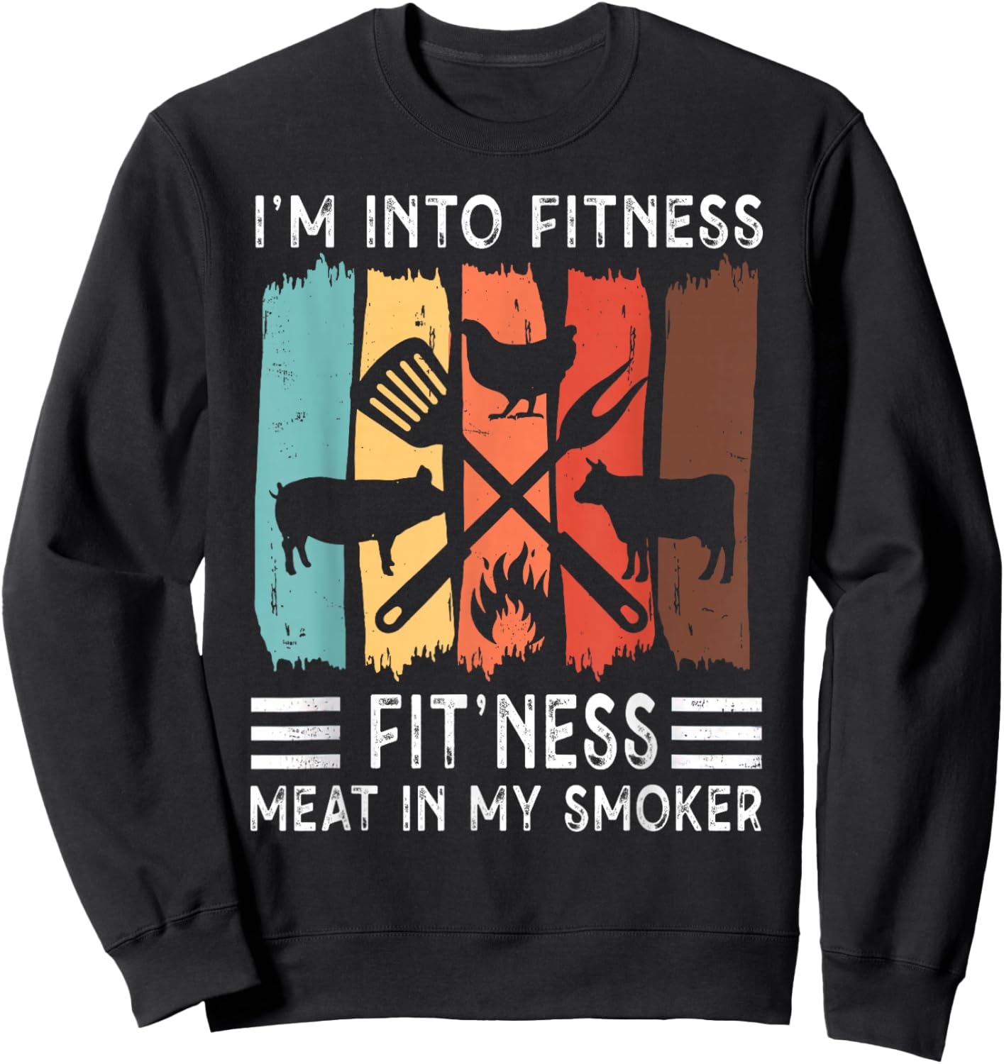 I'm Into Fitness Fit'ness Meat In My Smoker Funny BBQ Grill Sweatshirt - Sweatshirt | Black