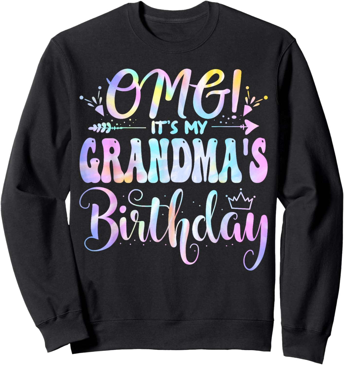 OMG It's My Grandma's Birthday Happy BDay Mother Tie Dye Sweatshirt - Sweatshirt | Black