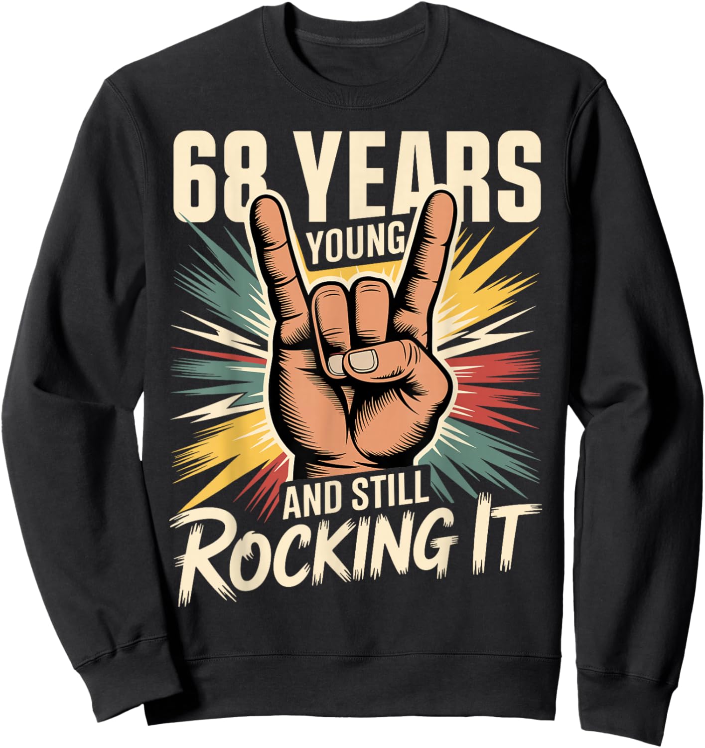 68 Years Young and Still Rocking It 68th Birthday Funny Sweatshirt - Sweatshirt | Black