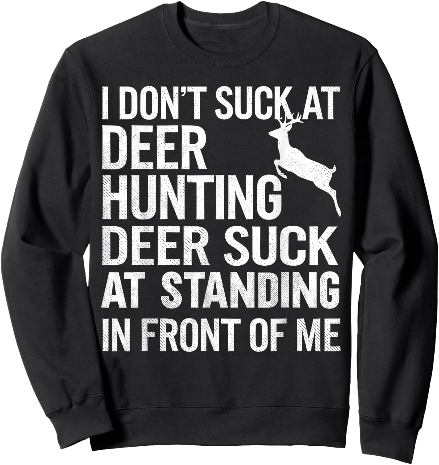 I Don't Suck At Deer Hunting Joke Funny Buck Deer Hunter Sweatshirt - Sweatshirt | Black