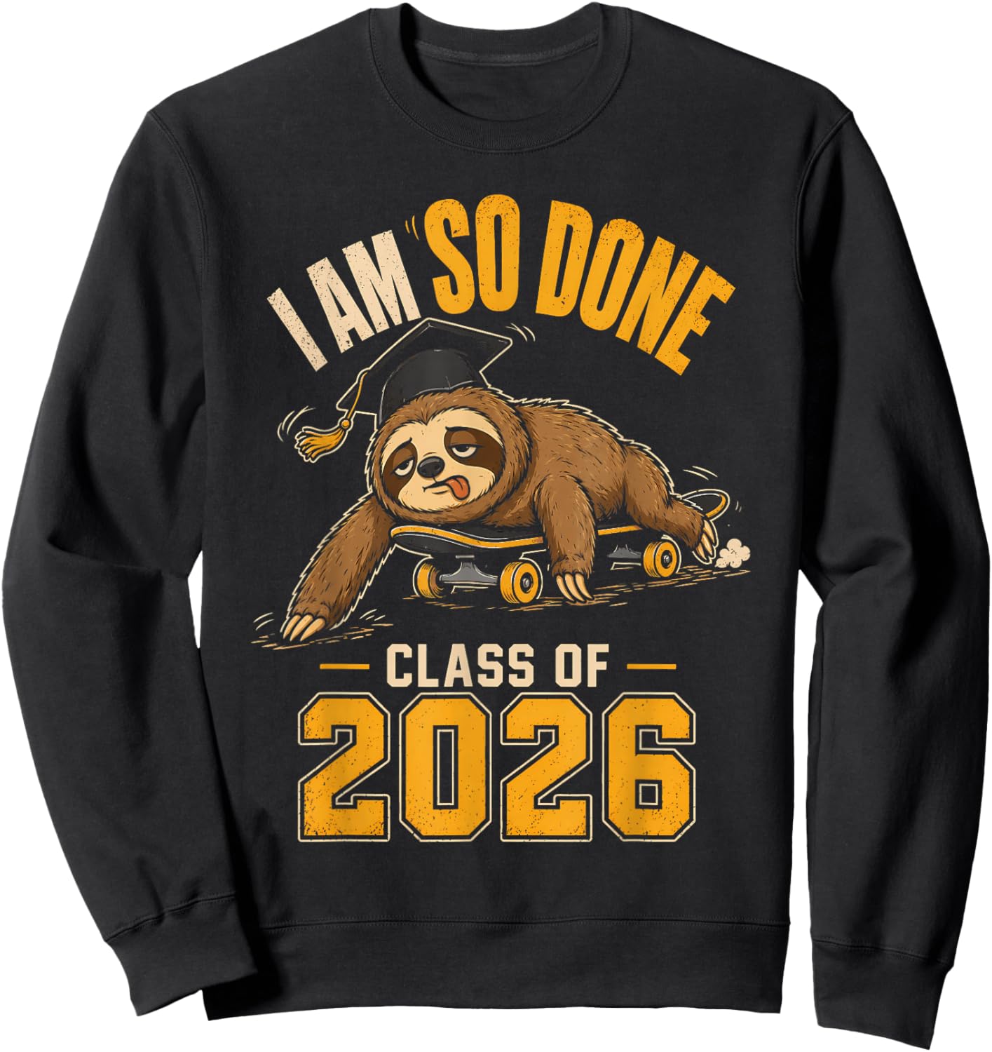 I Am So Done Class of 2026 Sloth Funny Graduation Sweatshirt - Sweatshirt | Black