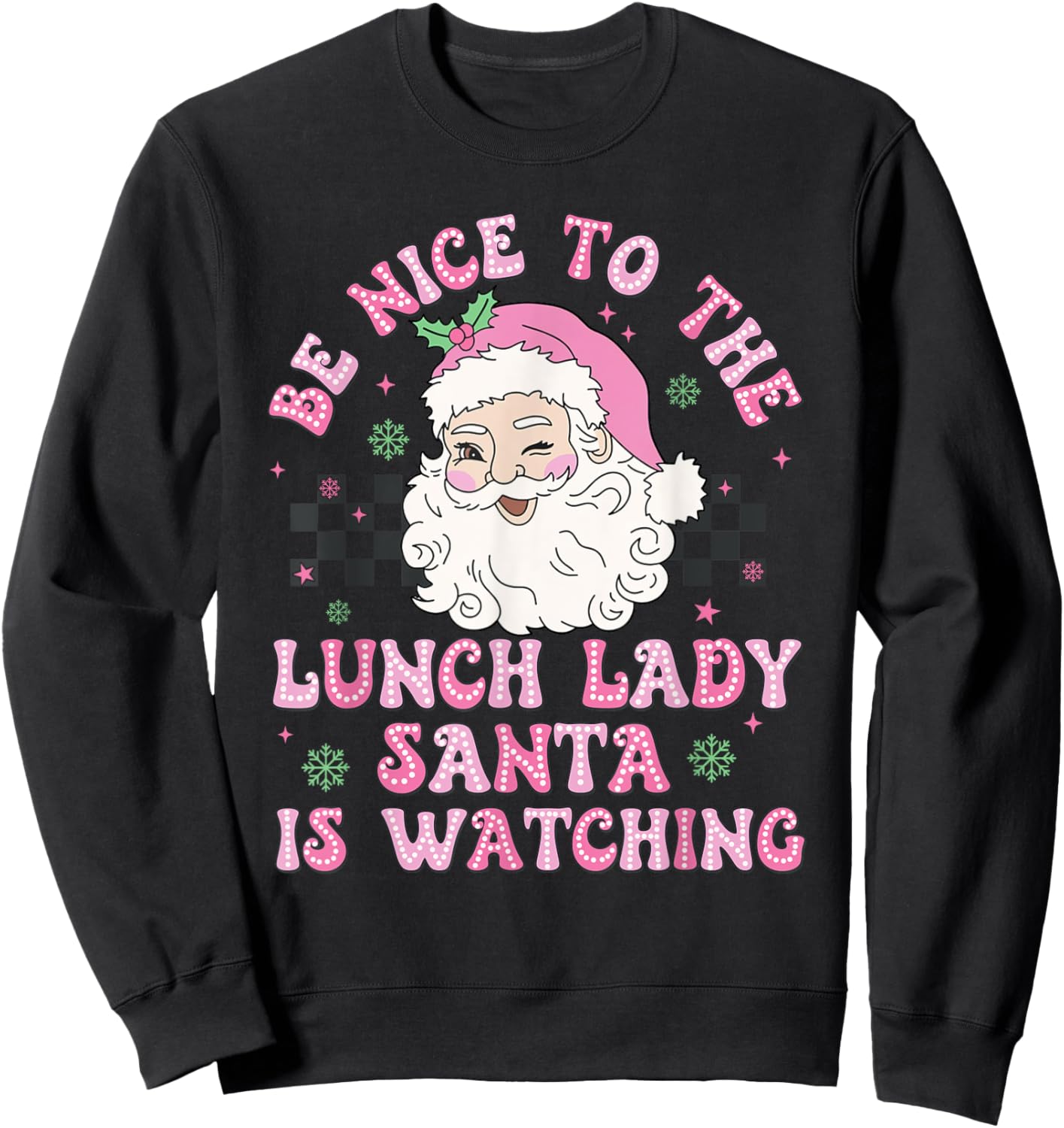 Be Nice To The Lunch Lady Santa Is Watching Xmas Holiday Sweatshirt - Sweatshirt | Black