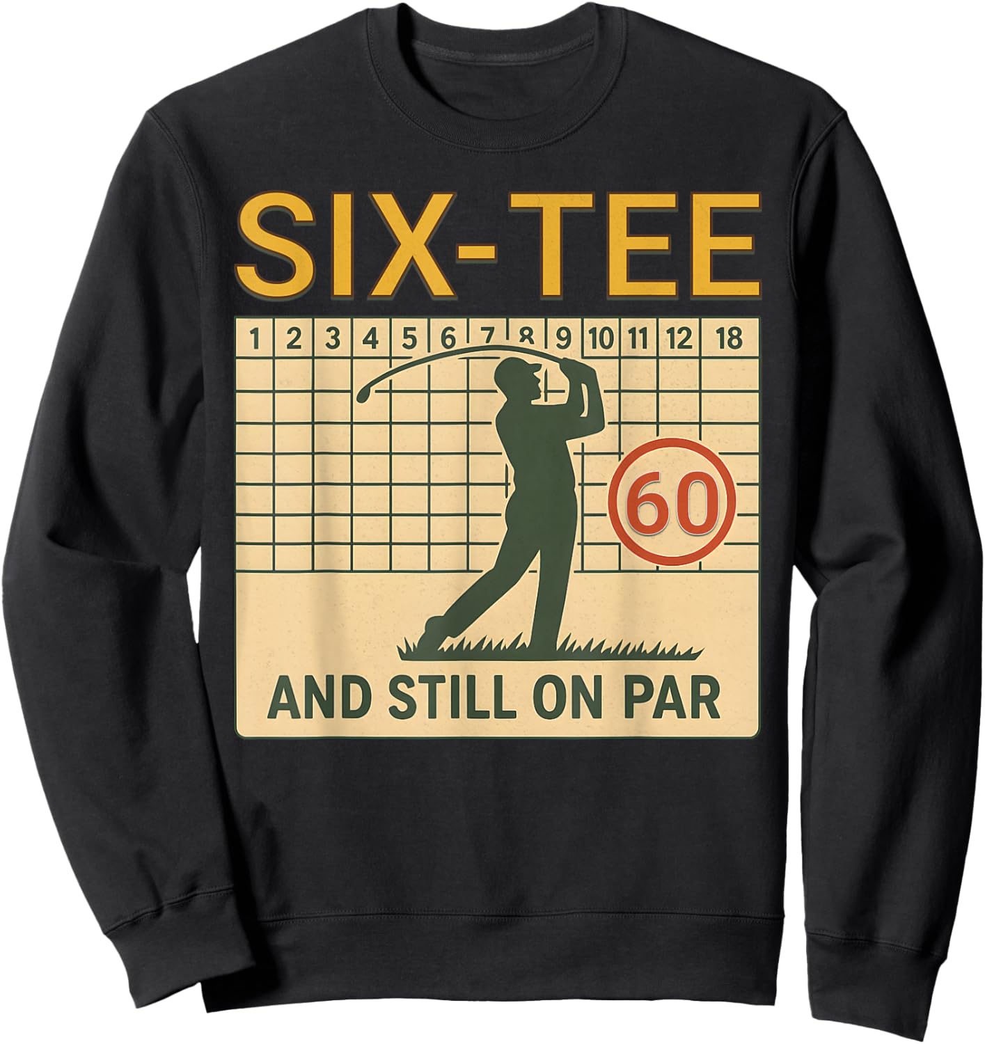 Six Golf Score Card Birthday Party 60 Year Old Golfer Sweatshirt - Sweatshirt | Black