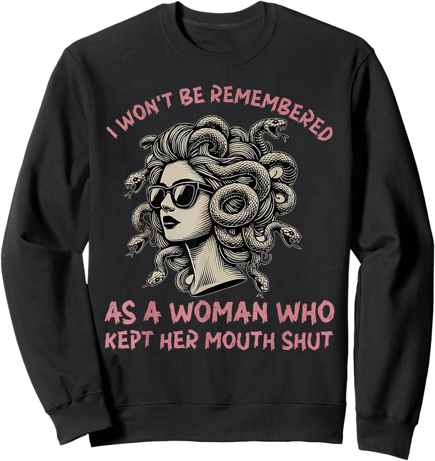 I Won't Be Remembered as a Woman Who Kept Her Mouth Shut Sweatshirt - Sweatshirt | Black
