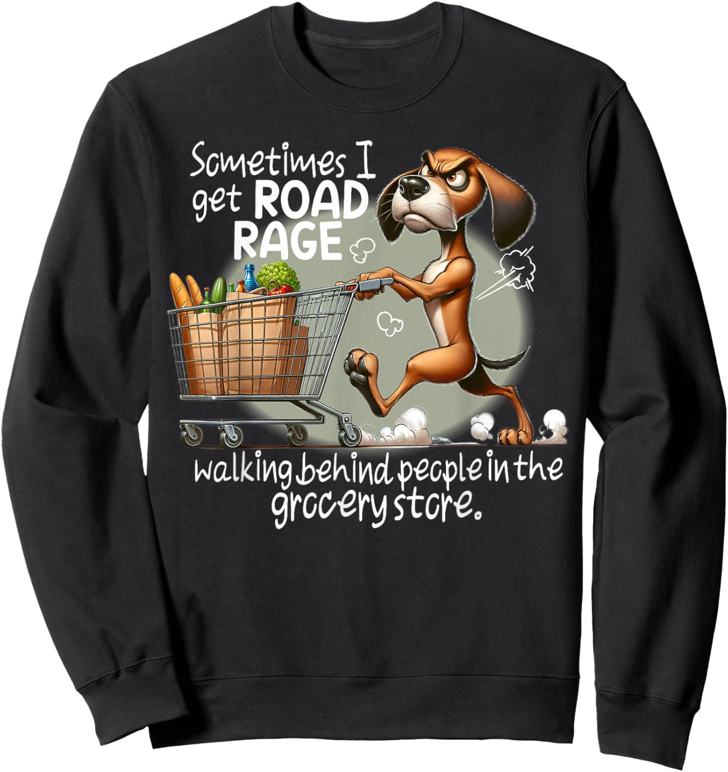 Dog Sometimes I Get Road Rage Walking Behind People Sweatshirt - Sweatshirt | Black