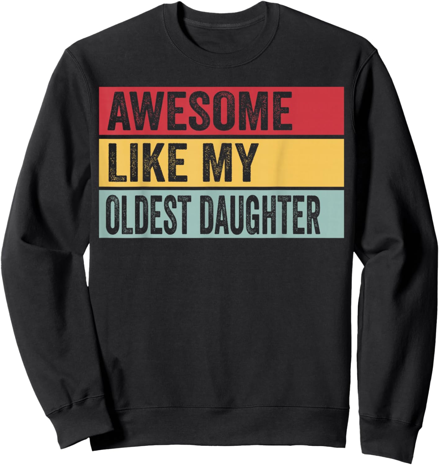 Awesome Like My Oldest Daughter Funny Vintage Distressed Sweatshirt - Sweatshirt | Black
