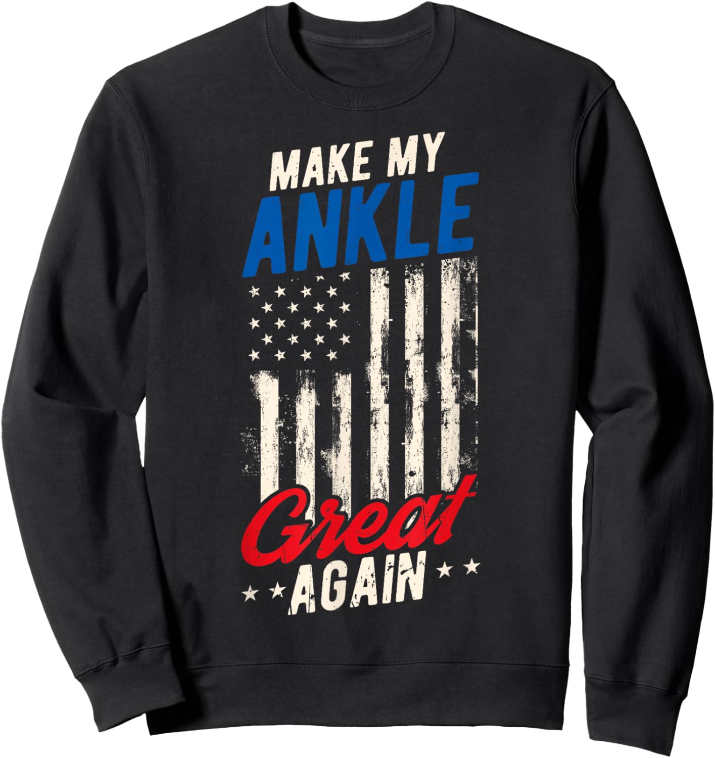 Make My Ankle Great Again Ankle Surgery Recovery Sweatshirt - Sweatshirt | Black