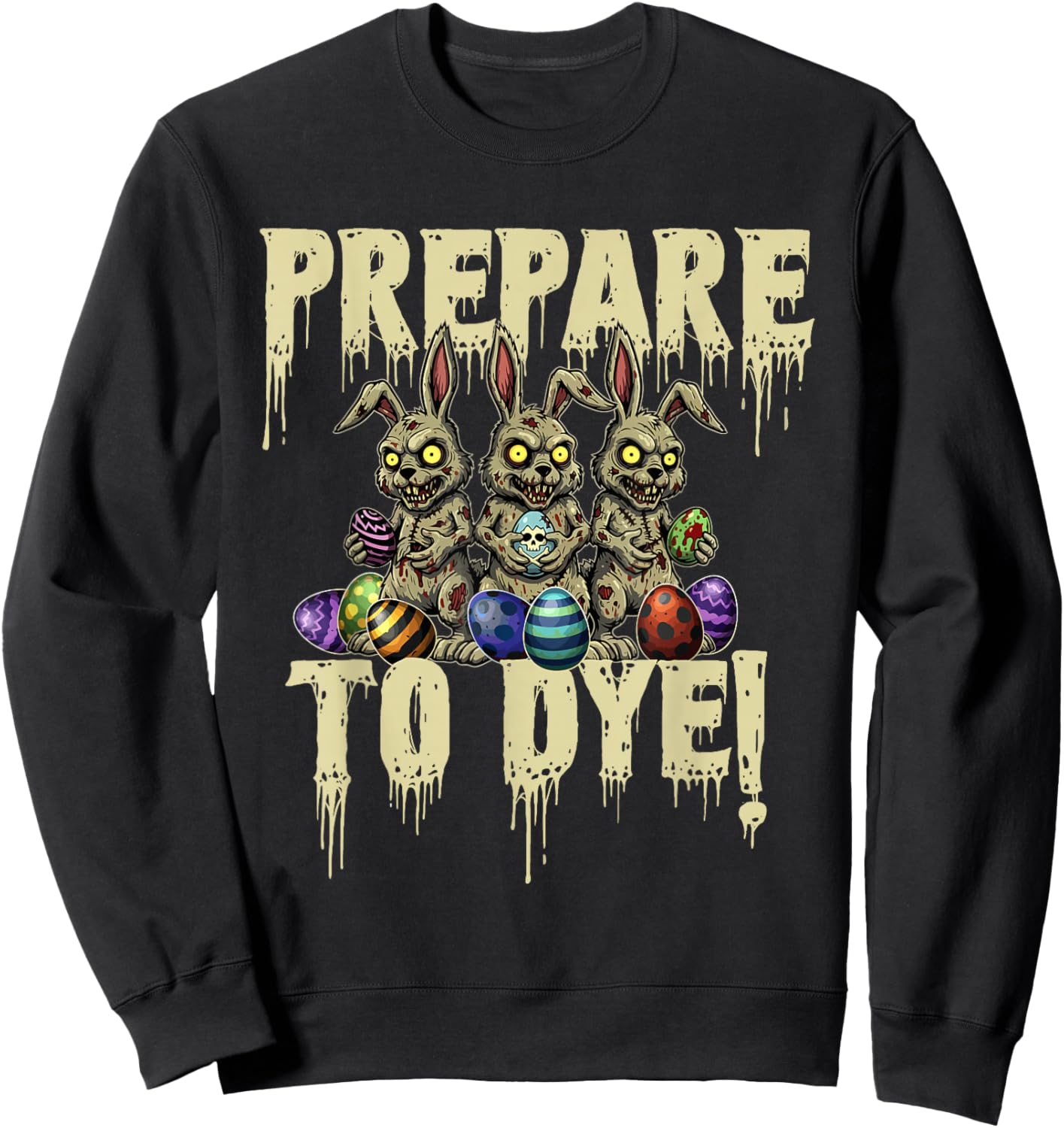 Prepare to Dye - Easter Egg Hunting Egg Dyeing Sweatshirt - Sweatshirt | Black