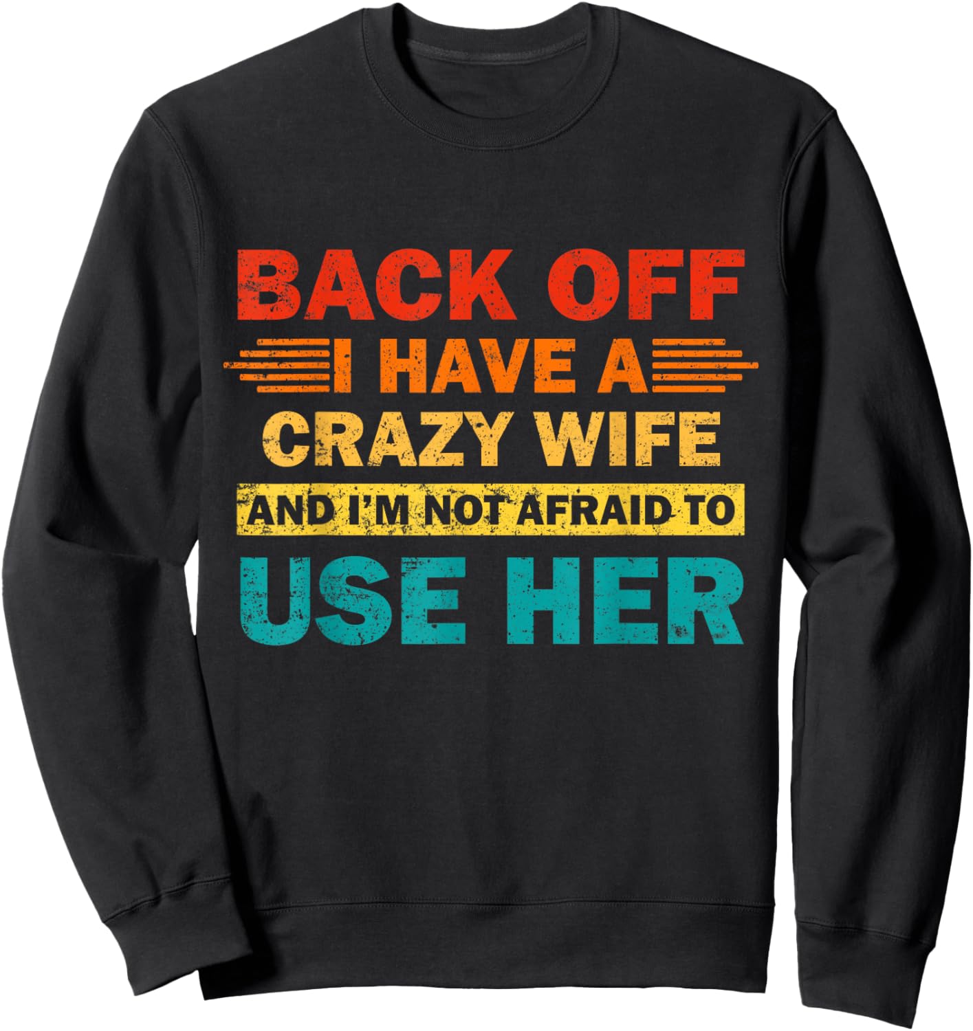 Back Off I Have A Crazy Wife And I'm Not Afraid To Use Her Sweatshirt - Sweatshirt | Black