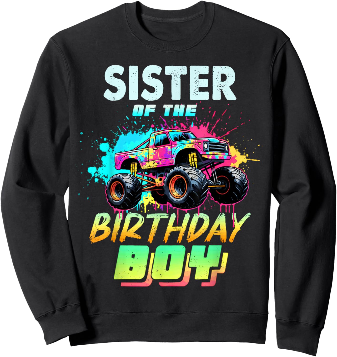 Sister of The Birthday Boy Monster Truck Colorful Sweatshirt - Sweatshirt | Black