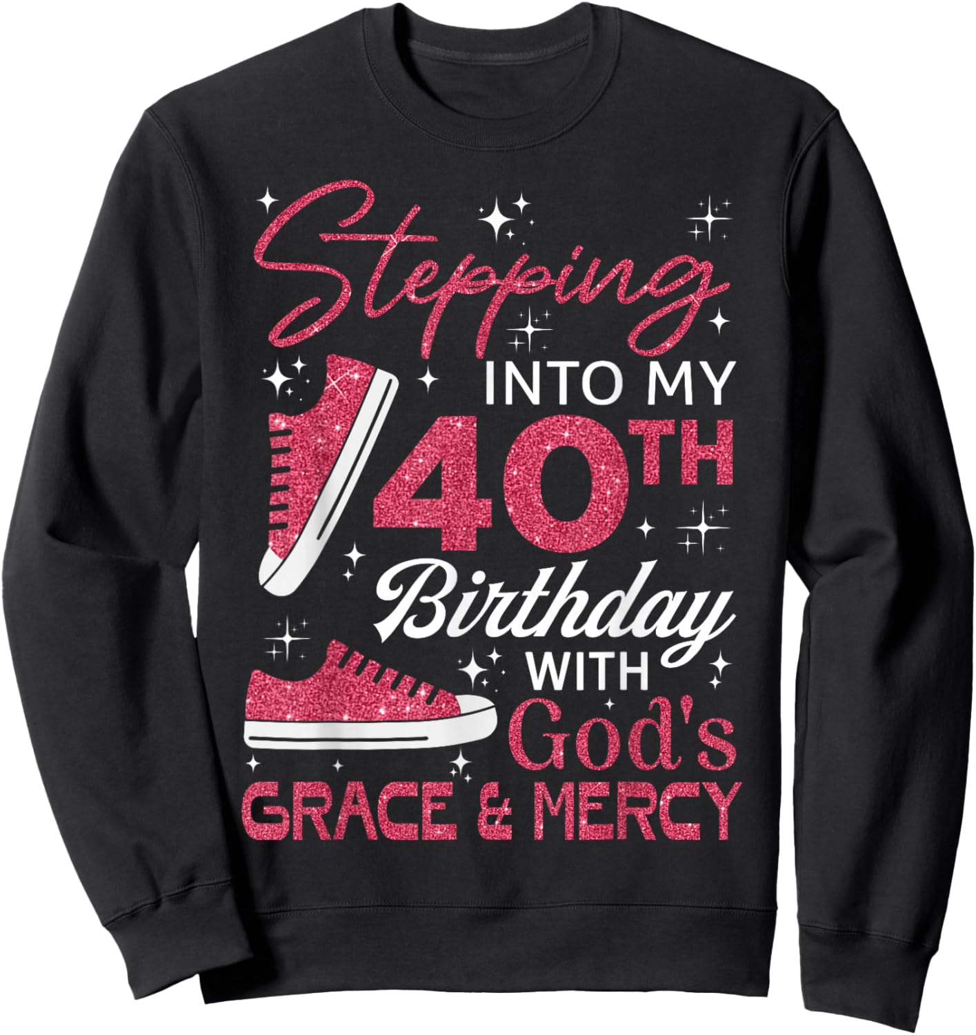 Stepping into my 40th birthday with God's grace & Mercy Sweatshirt - Sweatshirt | Black