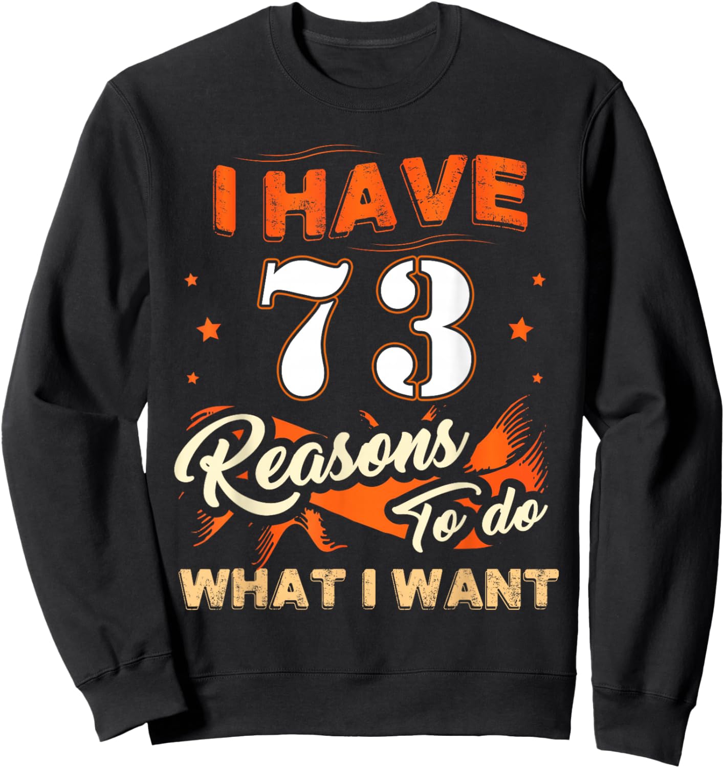 I Have 73 Reasons to Do 73 Birthday for 73 Years Old Sweatshirt - Sweatshirt | Black