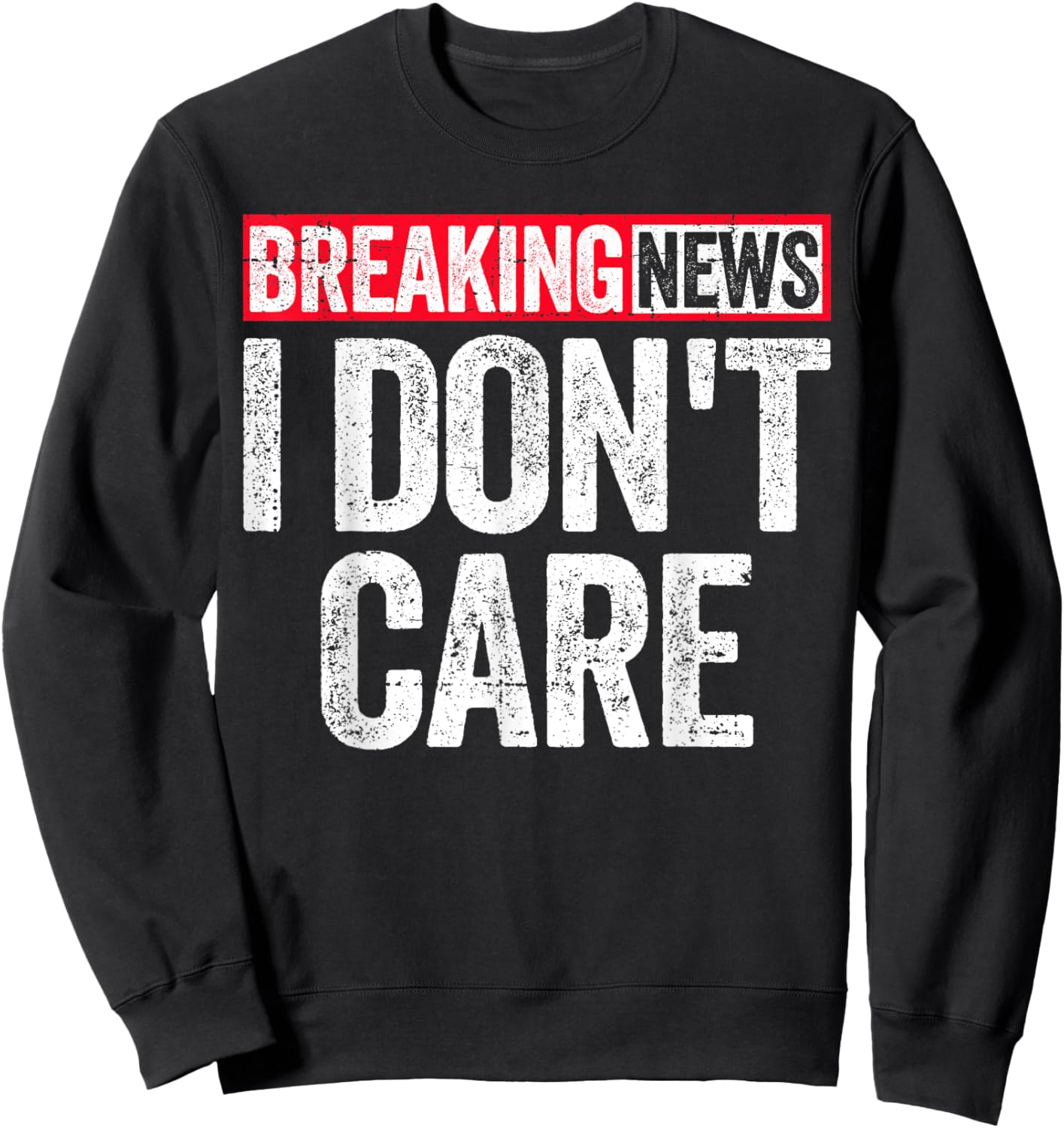 Breaking News I Don't Care Sweatshirt - Sweatshirt | Black