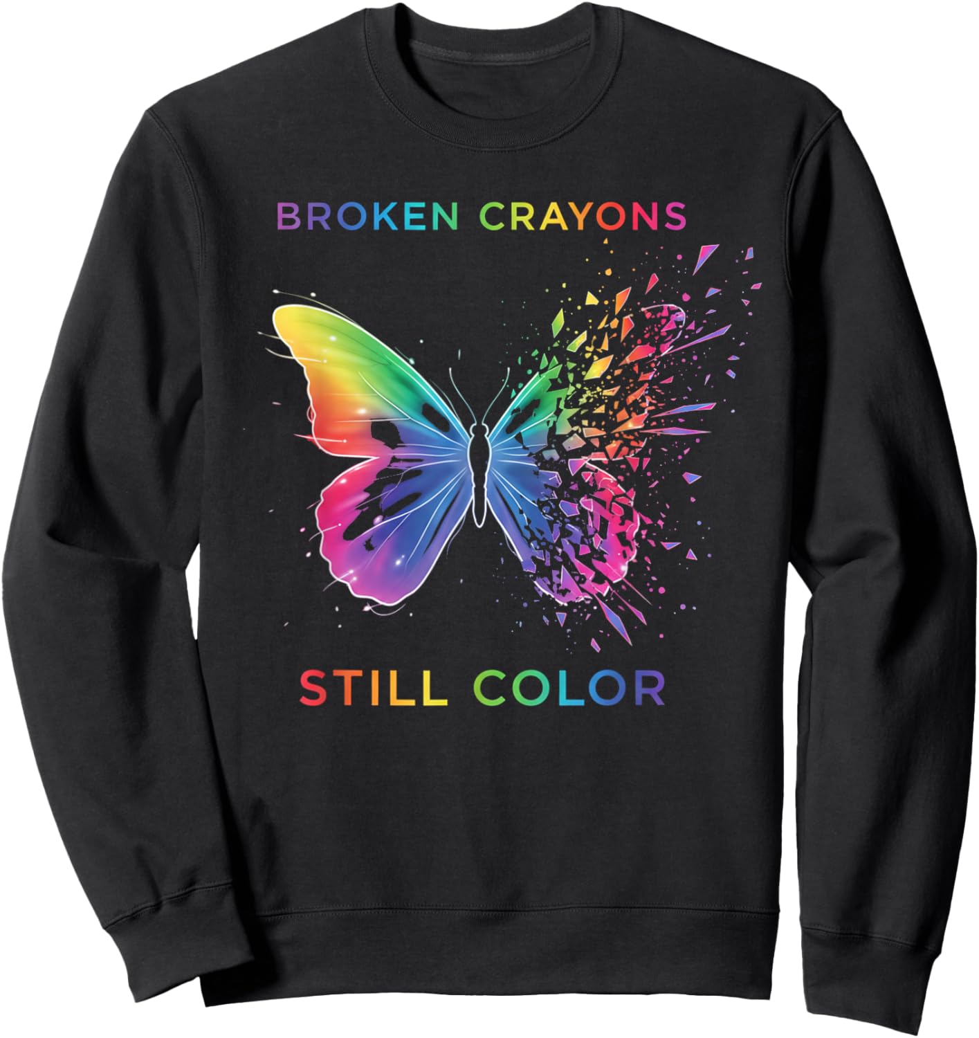 Broken Crayons Still Colors Mental Health Awareness Sweatshirt - Sweatshirt | Black