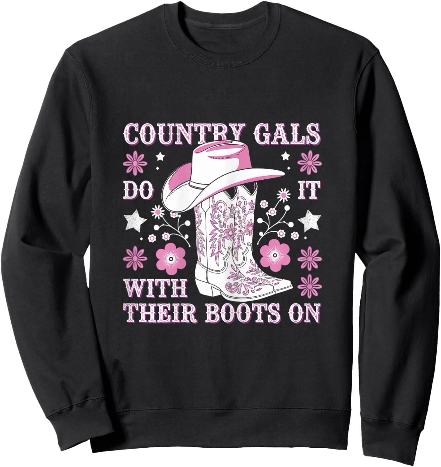 Country Gals Do It With Their Boots On Western Humor Sweatshirt - Sweatshirt | Black