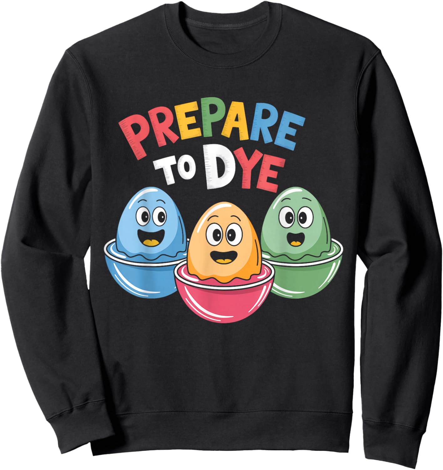 Prepare To Dye Funny Easter Egg Dyeing Eggs Men Women Sweatshirt - Sweatshirt | Black