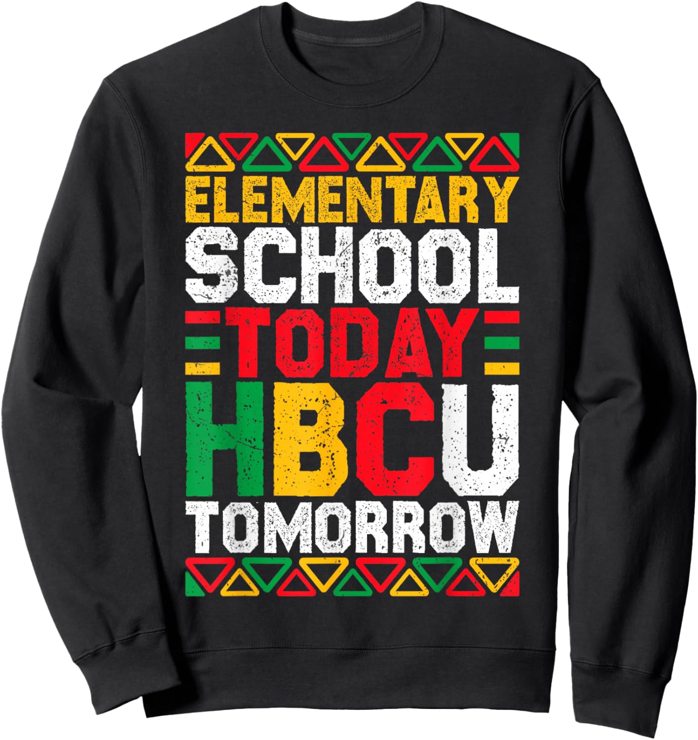 Elementary School Today HBCU Tomorrow Black History Month Sweatshirt - Sweatshirt | Black