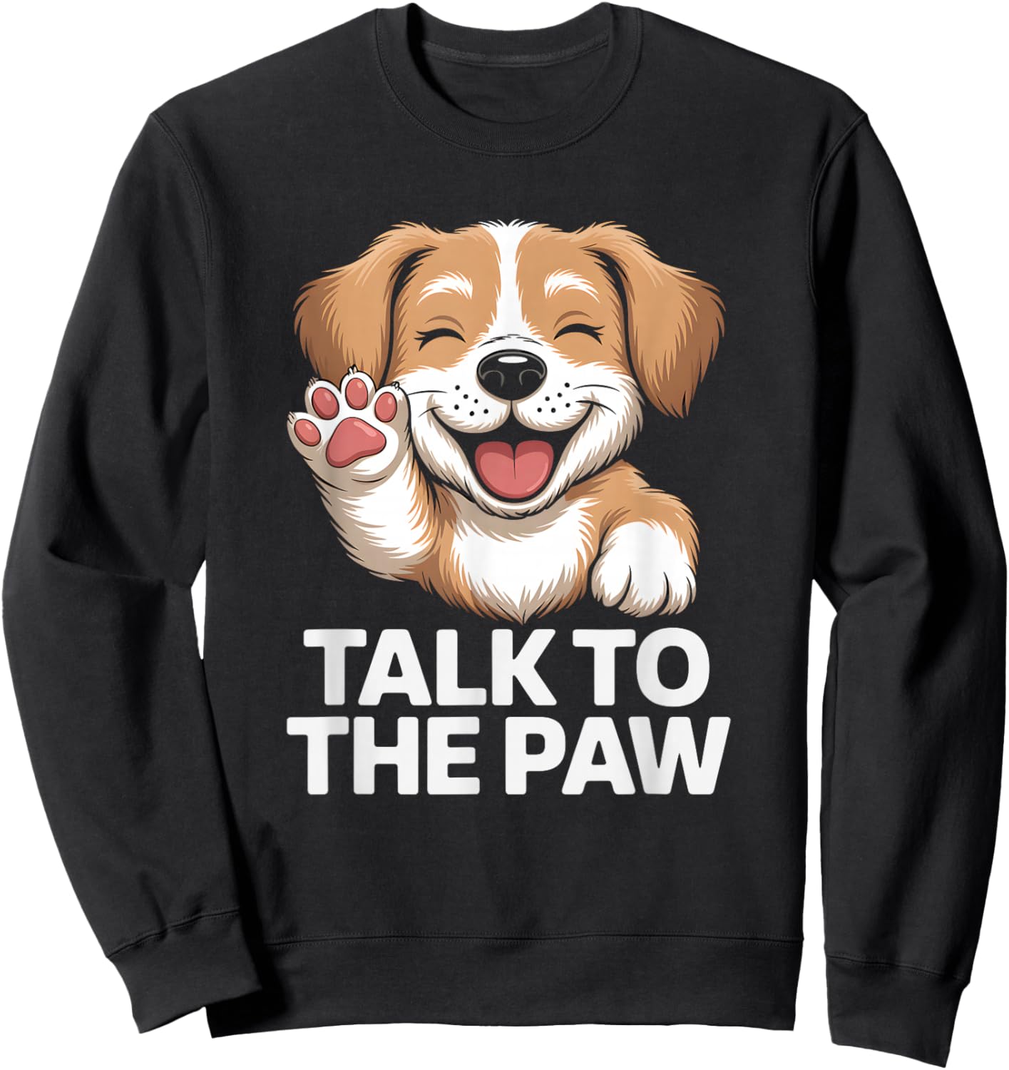 Talk to the Paw Cute Happy Puppy Dog Lover Design Sweatshirt - Sweatshirt | Black