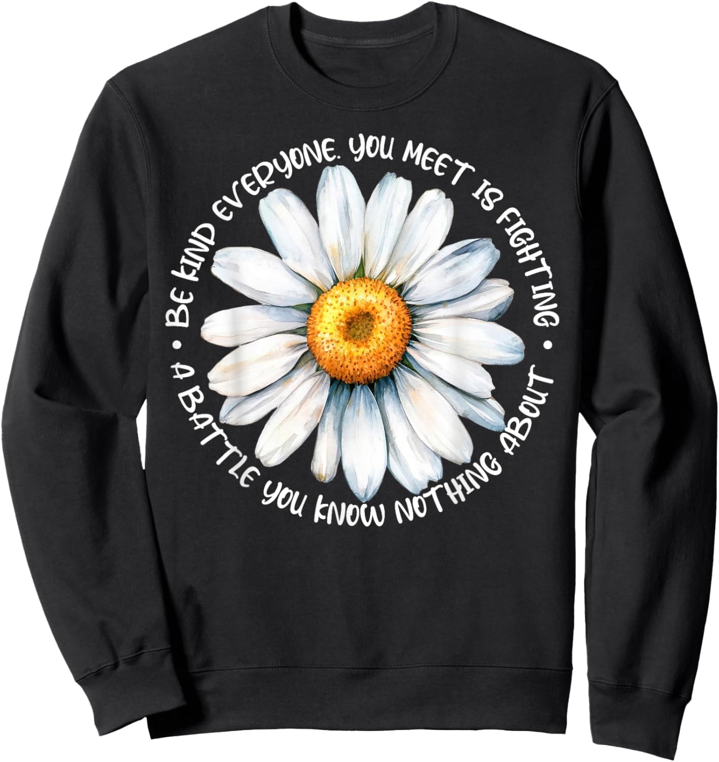 Be Kind Everyone Is Fighting A Battle You Know Nothing About Sweatshirt - Sweatshirt | Black