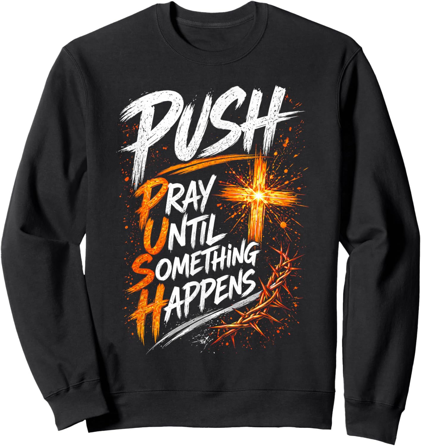 Push Pray Until Something Happens Christian Faith Sweatshirt - Sweatshirt | Black