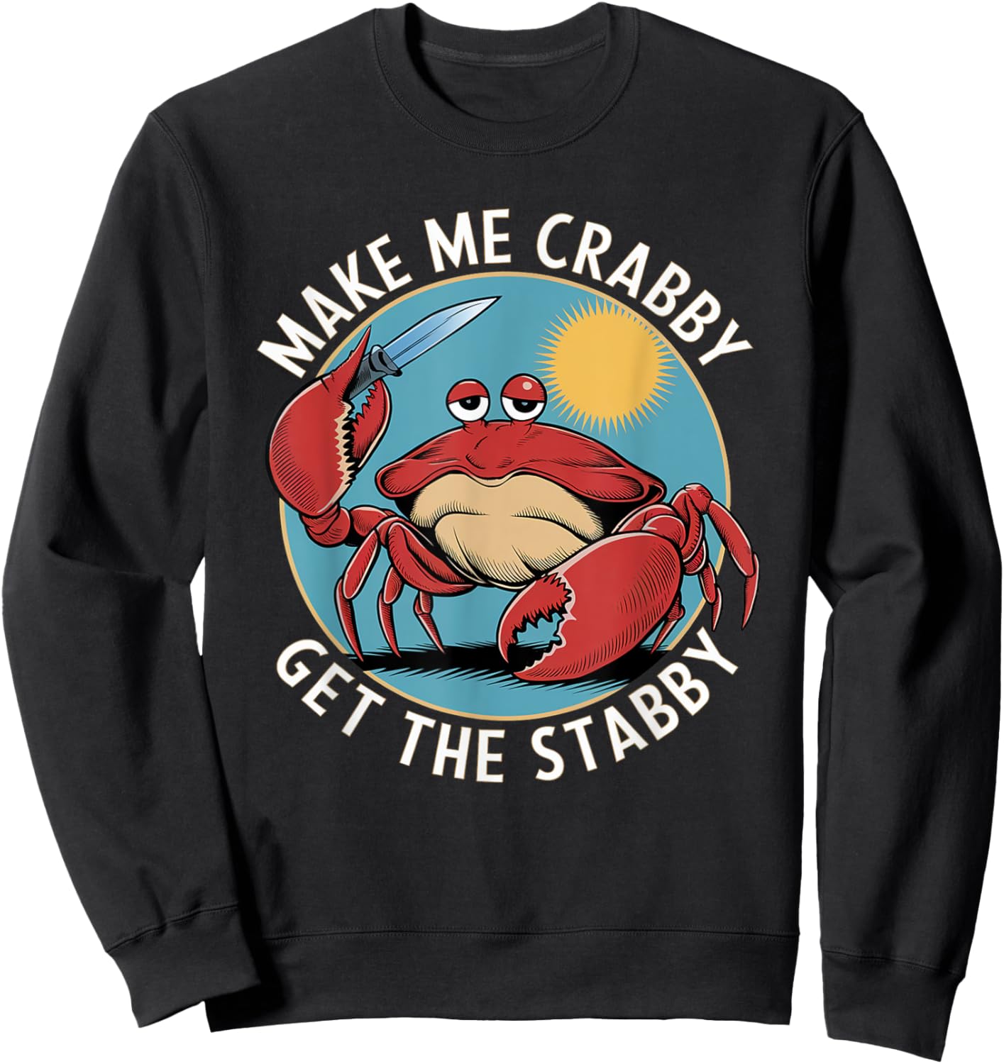 Make Me Crabby Get The Stabby Sweatshirt - Sweatshirt | Black