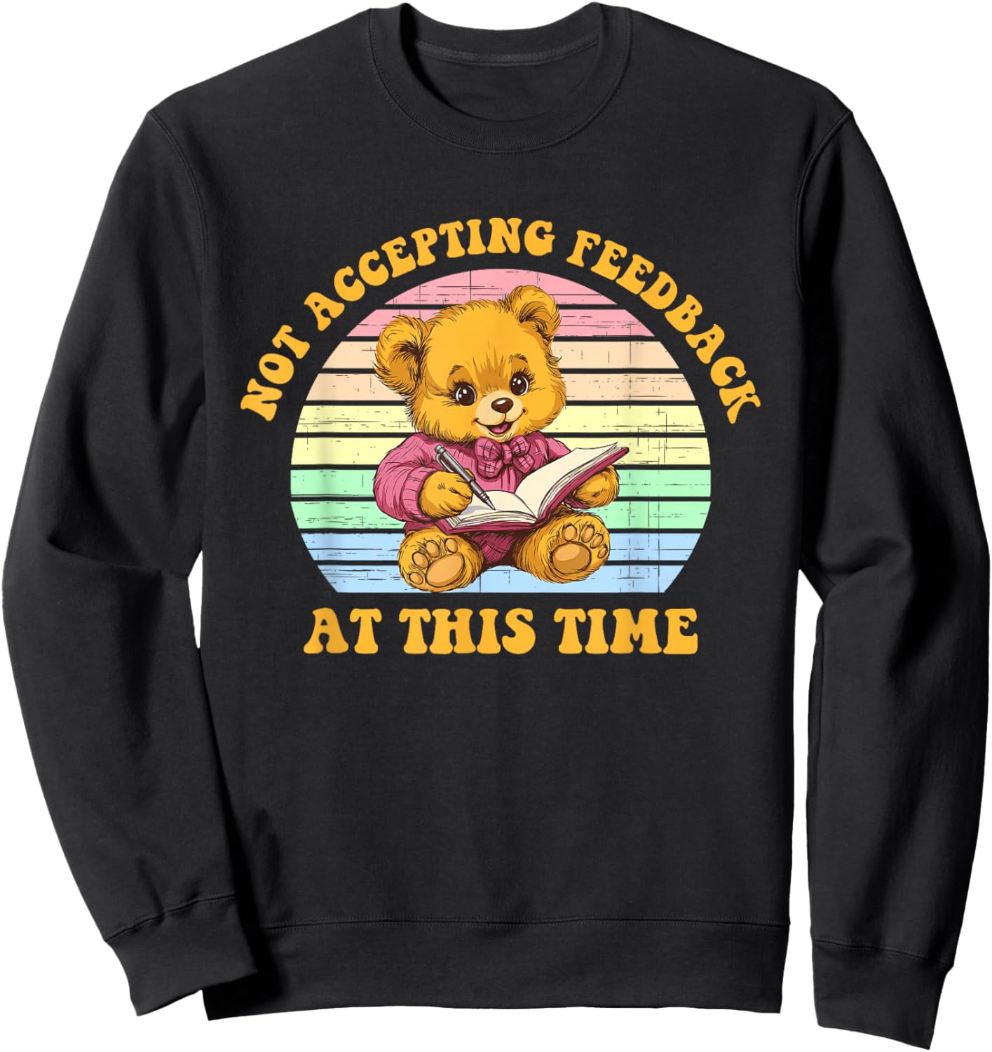 Not Accepting Feedback at This Time Funny Design Sweatshirt - Sweatshirt | Black