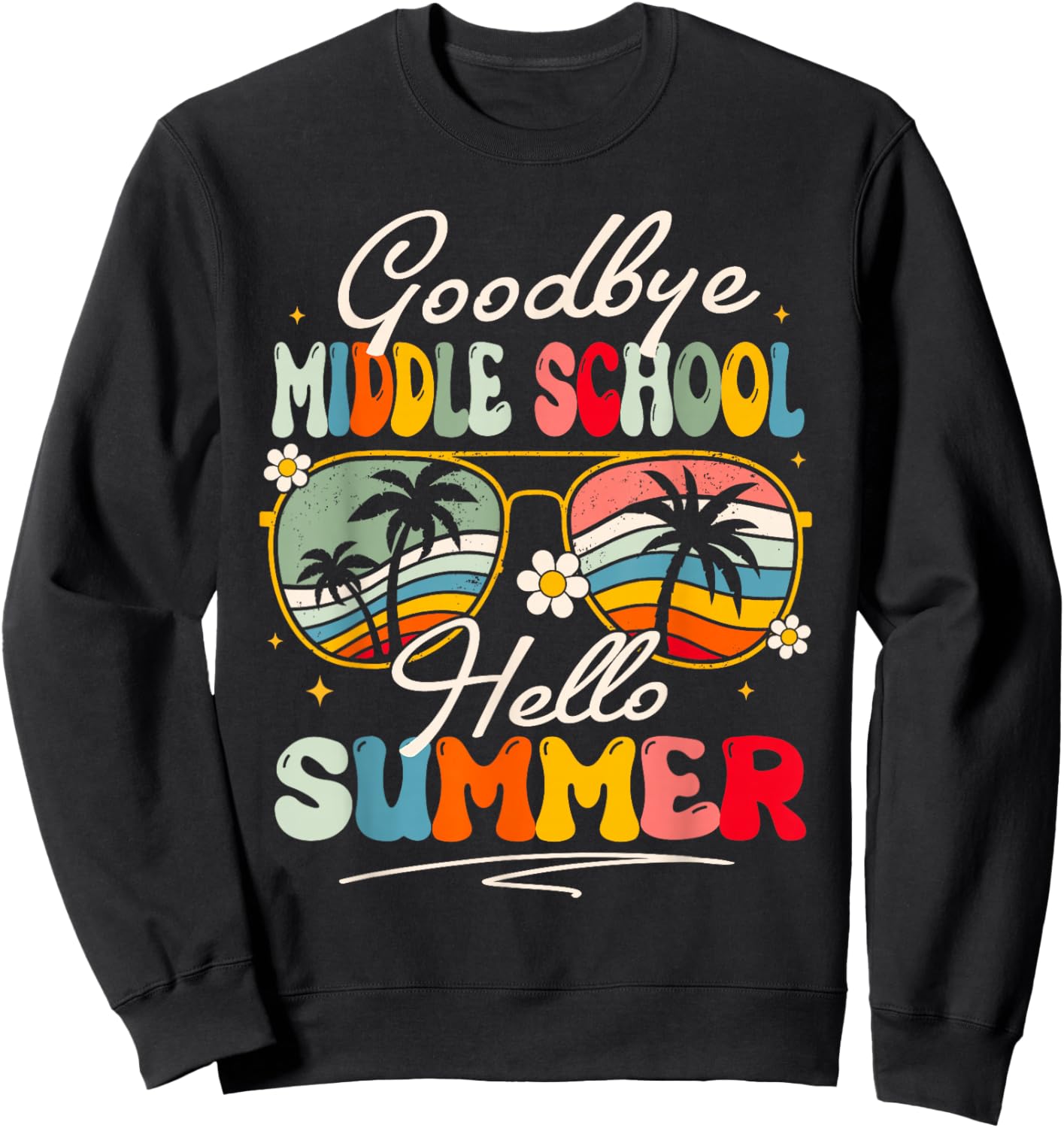 Groovy Goodbye Middle School Hello Summer Last Day Of School Sweatshirt - Sweatshirt | Black