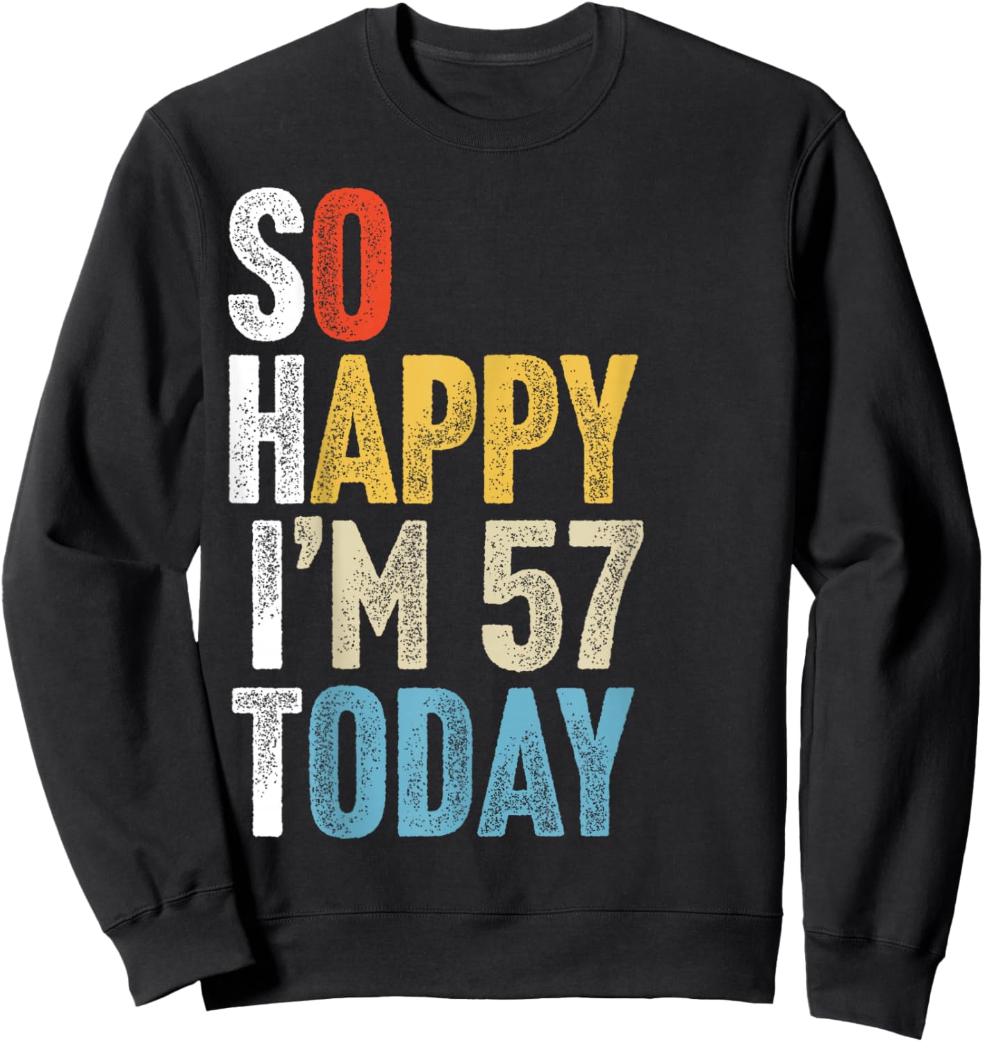 Retro 57 Years Old So Happy I'm 57 Gag Funny 57th Birthday Sweatshirt - Sweatshirt | Black