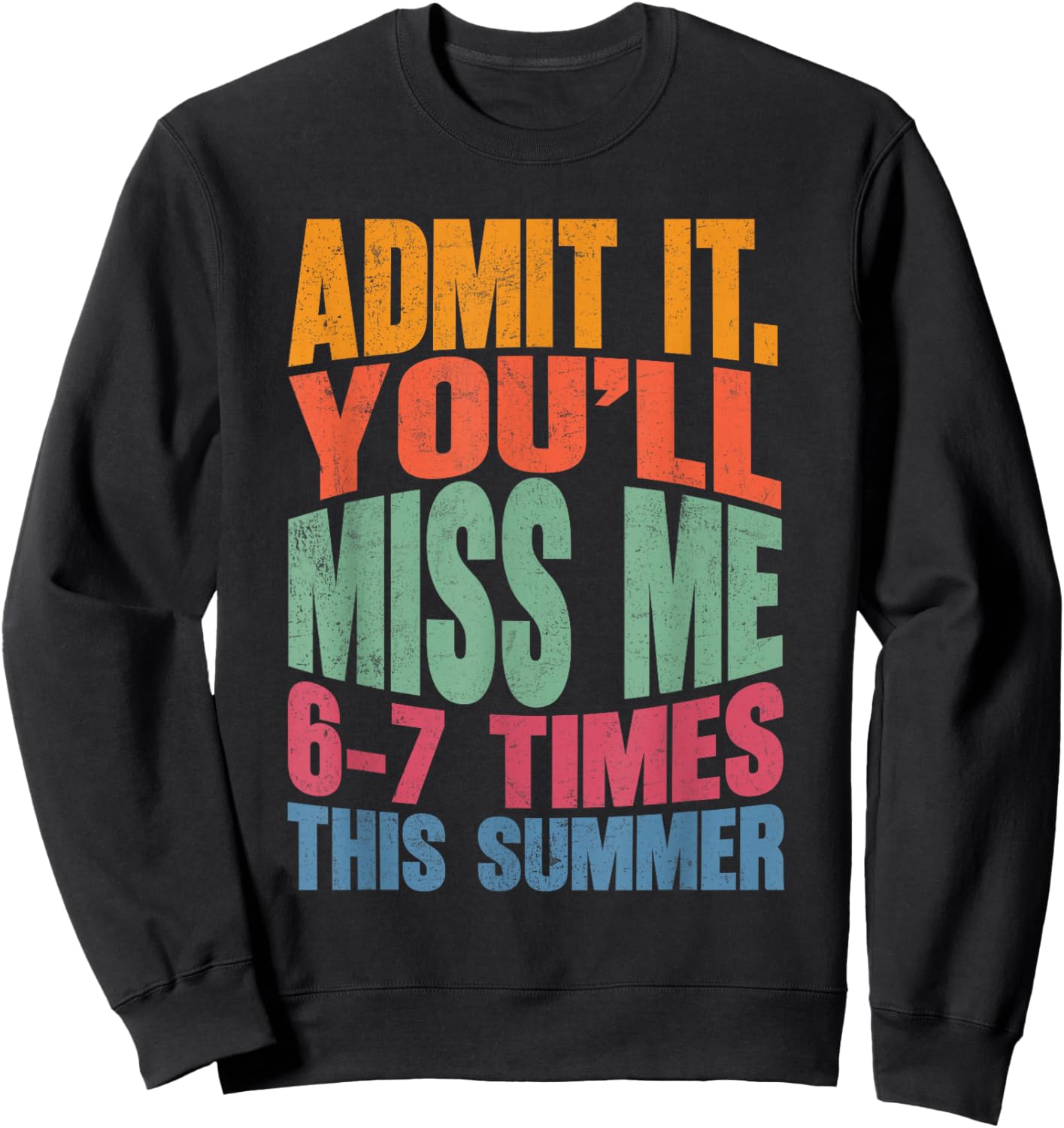 Admit It You'll Miss Me 6-7 Times This Summer Funny Last Day Sweatshirt - Sweatshirt | Black