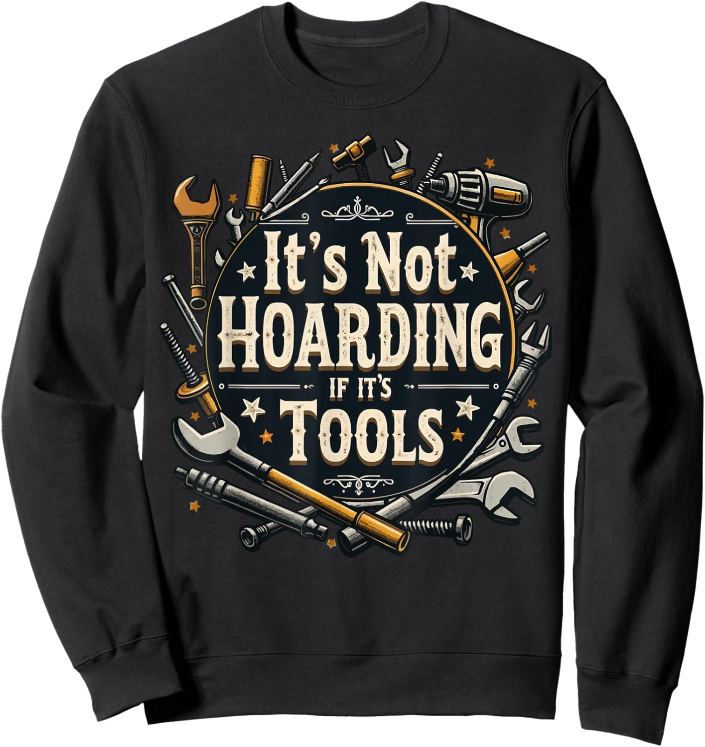 It's Not Hoarding If It's Tools Funny Mechanic Carpenter DIY Sweatshirt - Sweatshirt | Black
