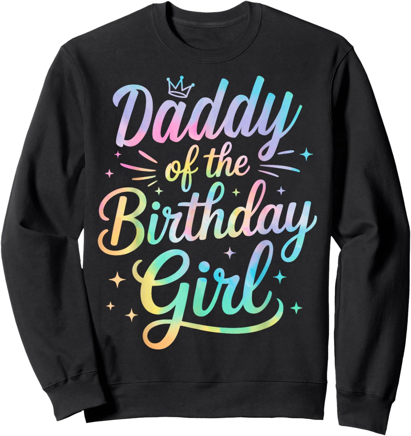 Daddy of The Birthday Tie Dye Colorful Matching Family Dad Sweatshirt - Sweatshirt | Black