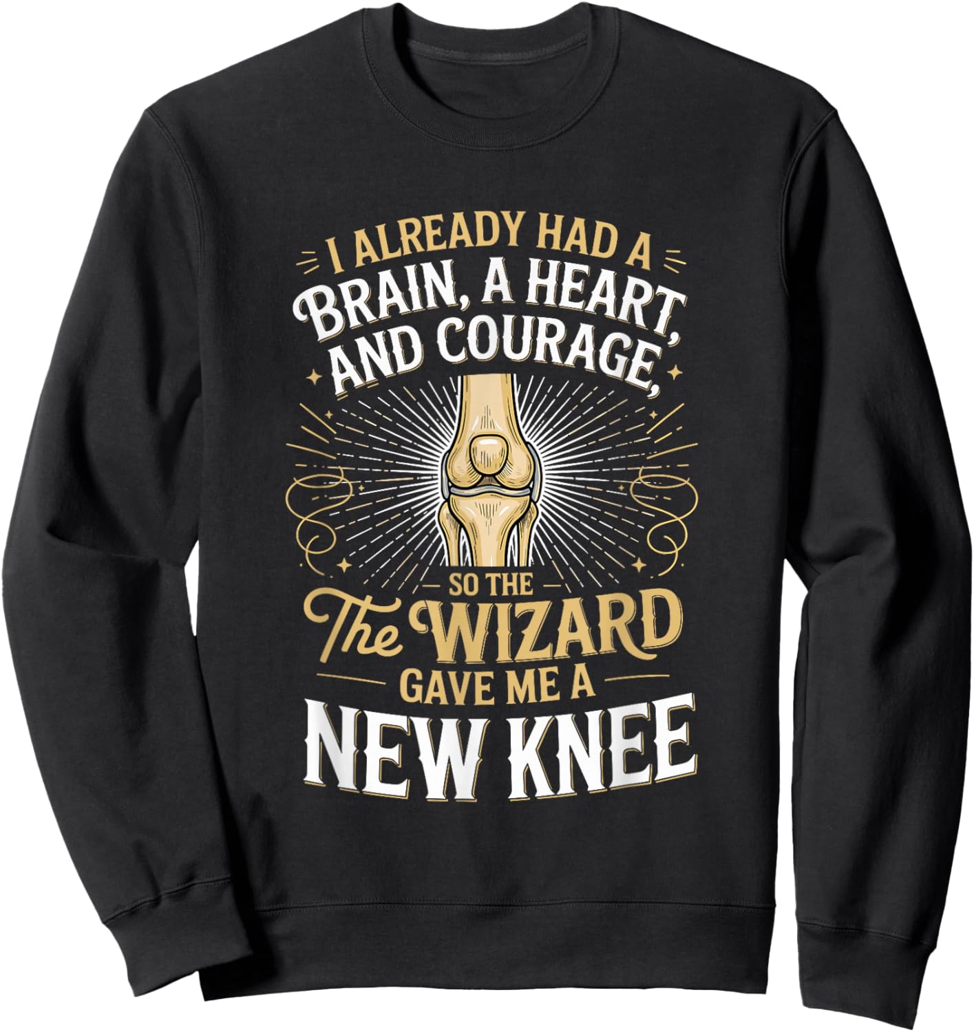 I Already Had A Brain A Hearta and Courage Knee Replacement Sweatshirt - Sweatshirt | Black