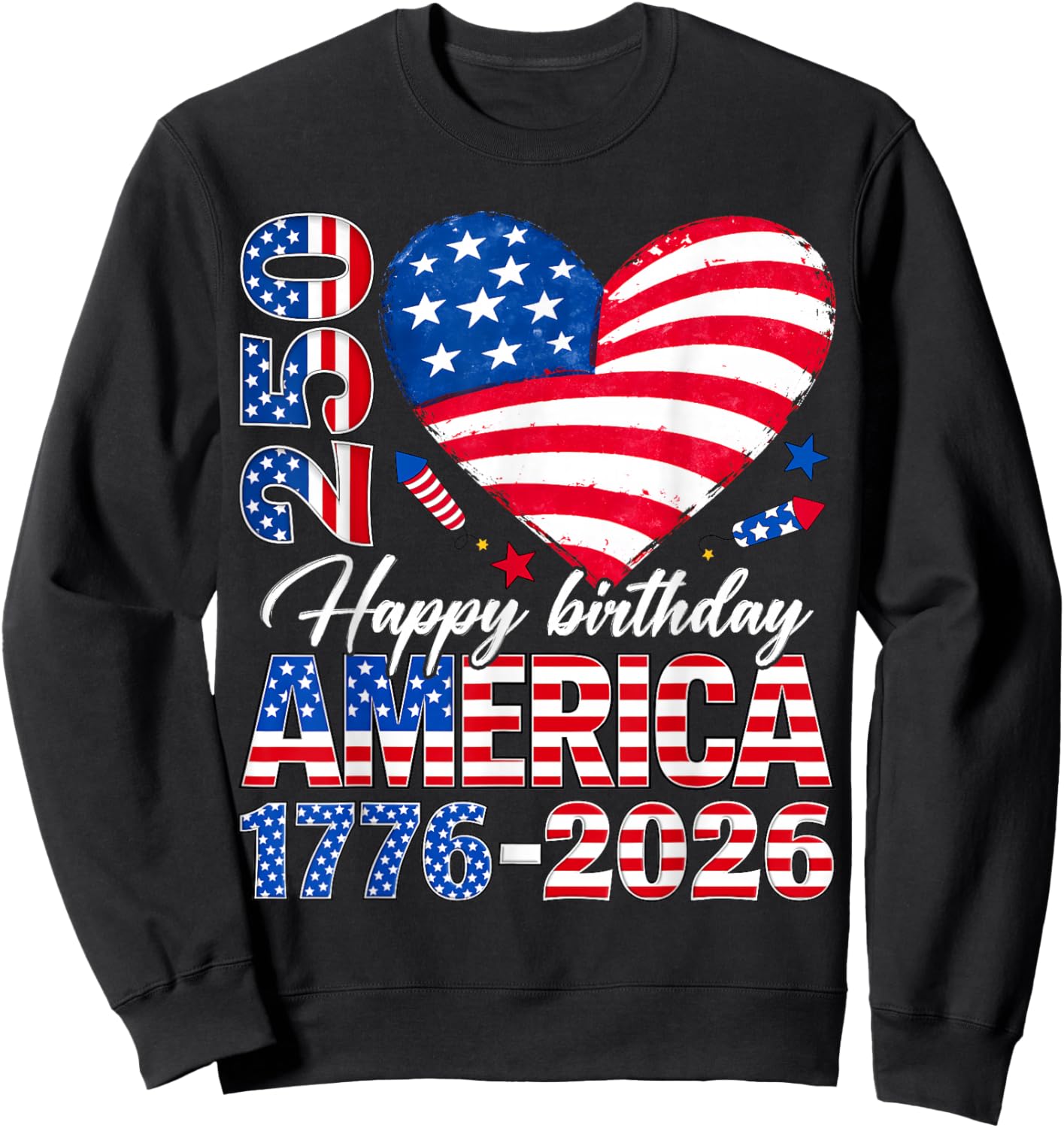 Happy Birthday America 250 Flag Heart 1776 2026 4th of July Sweatshirt - Sweatshirt | Black