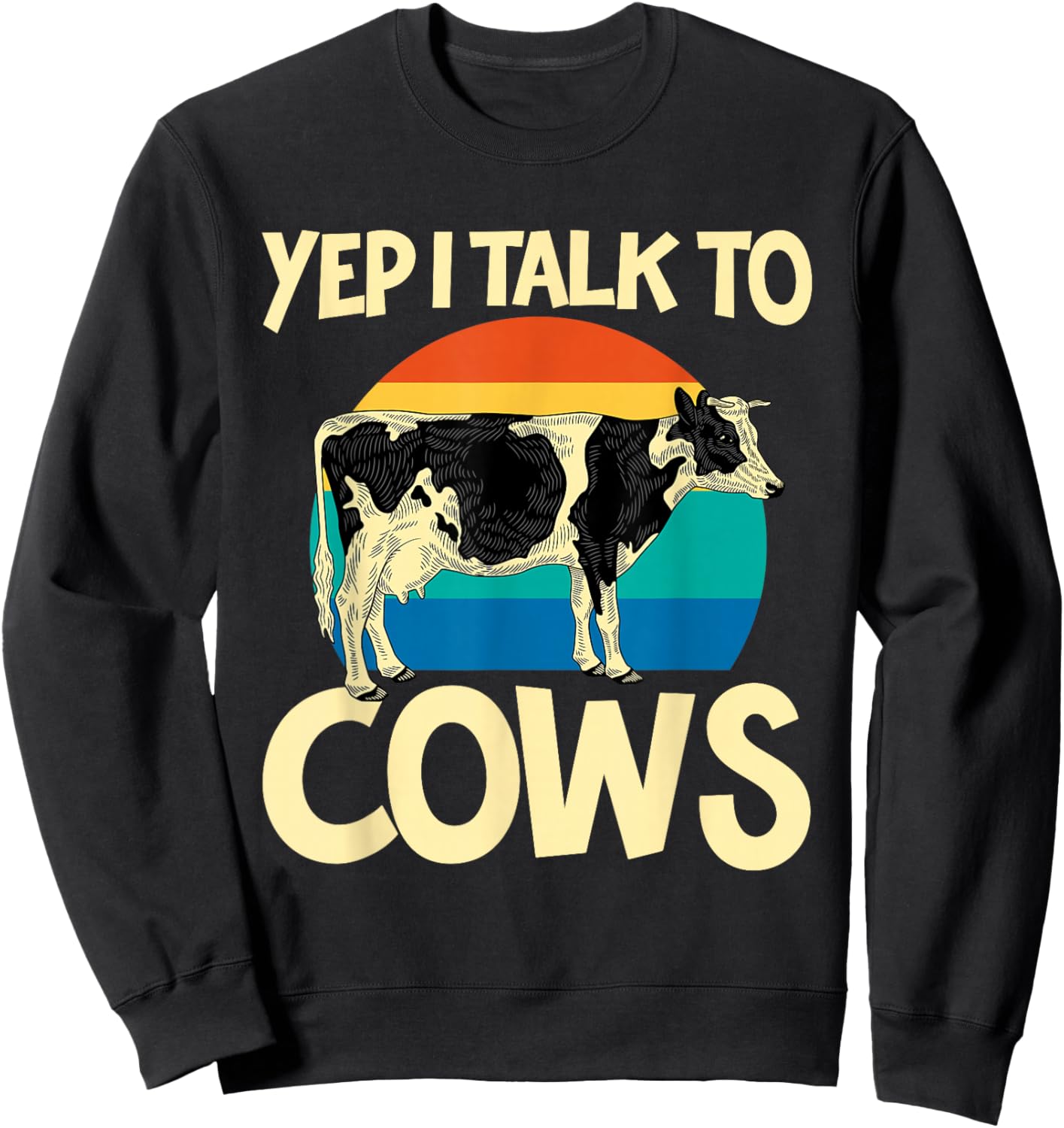 Yep I Talk To Cows Funny Vintage Dairy Farmer Cow Lovers Gag Sweatshirt - Sweatshirt | Black