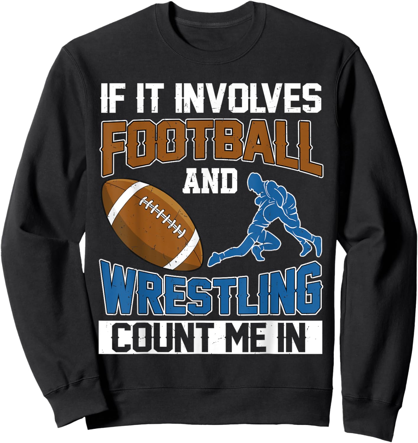 If It Involves Football And Wrestling Count Me In Wrestler Sweatshirt - Sweatshirt | Black