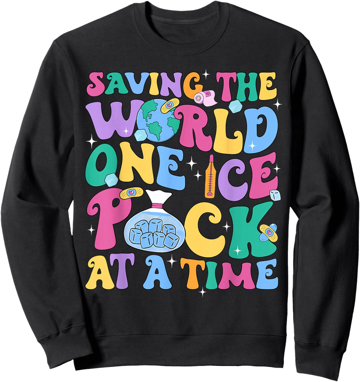 Cute Nurse Week Saving The World One Ice Pack At Time School Sweatshirt - Sweatshirt | Black