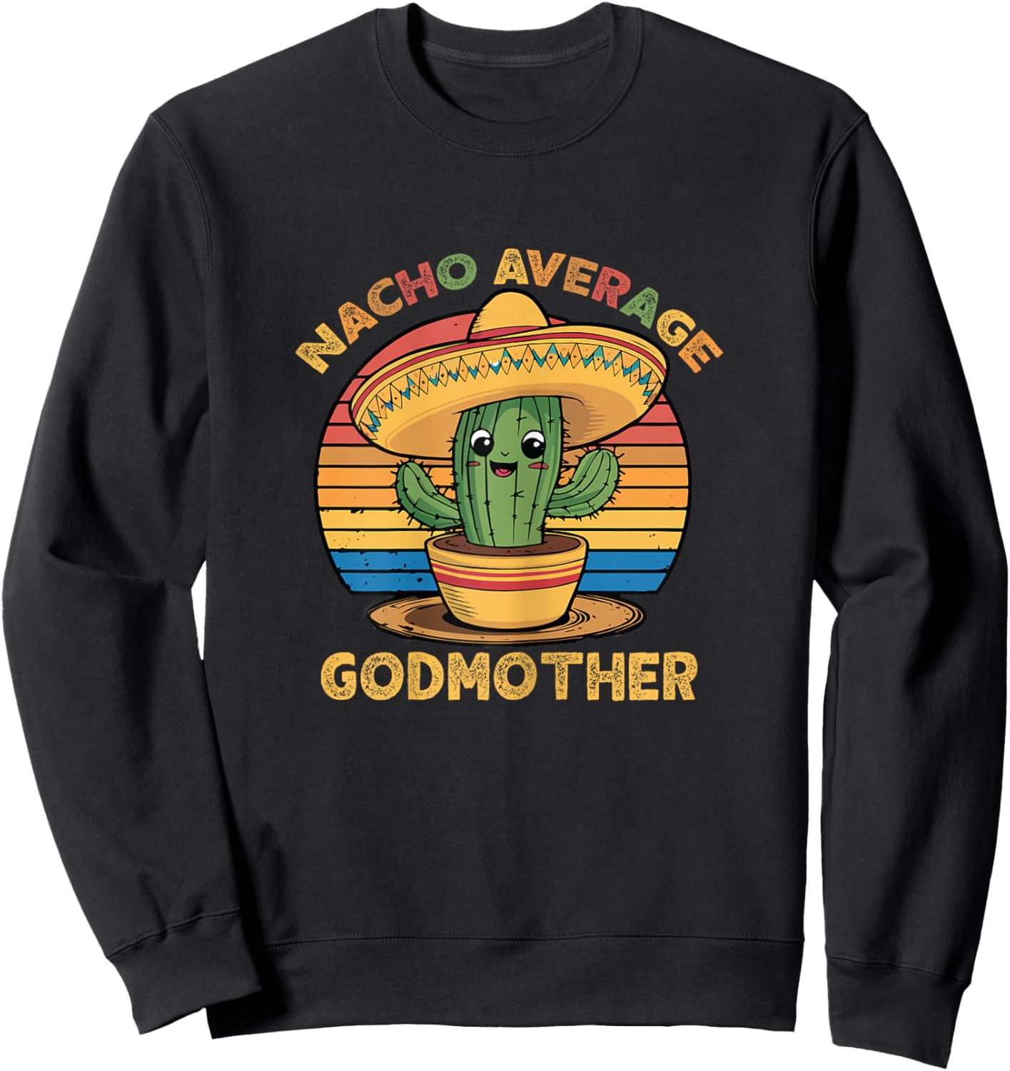 Nacho Average Godmother Mexican Cinco De Mayo Funny Sweatshirt - Sweatshirt | Black